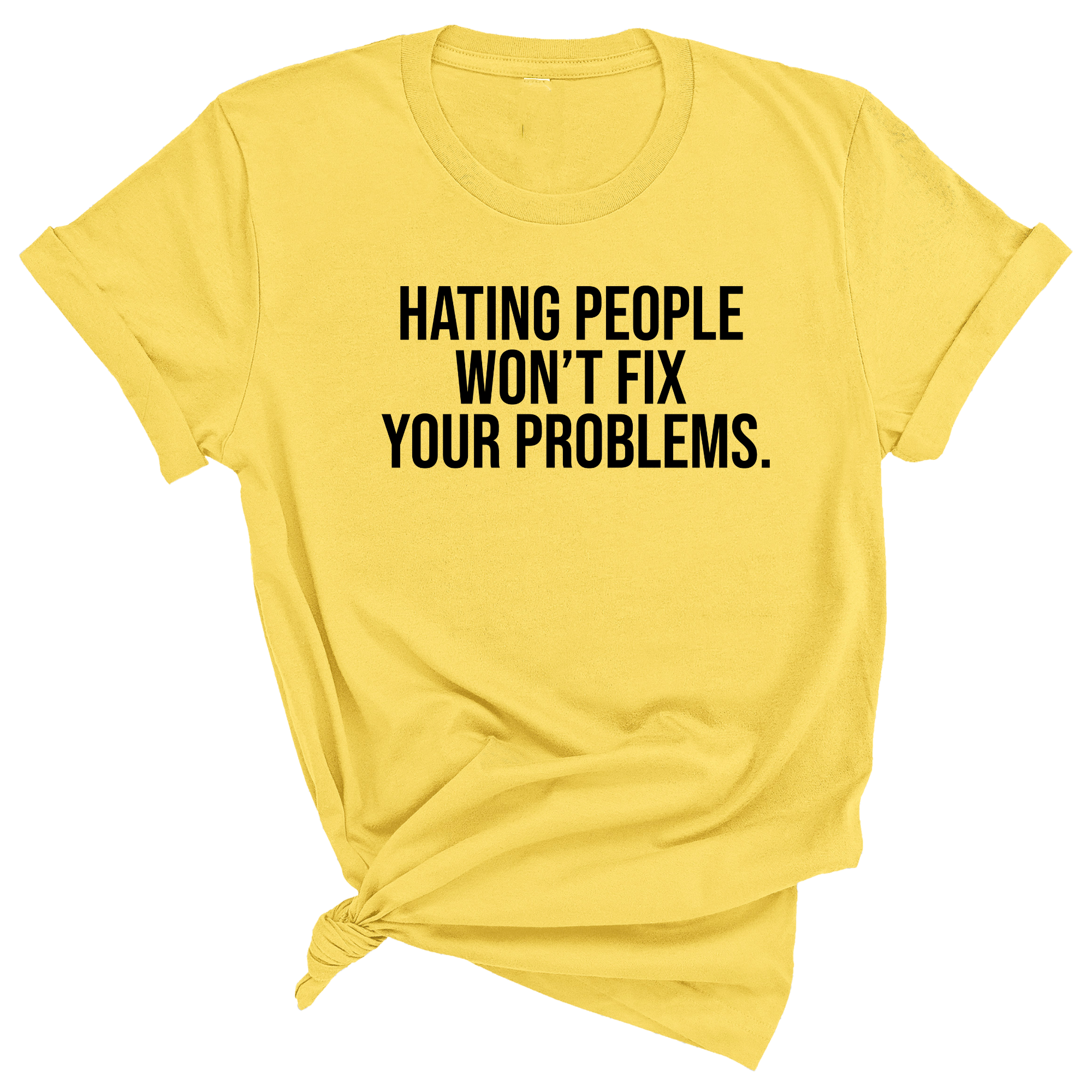 Hating People Won't Fix Your Problems Unisex Tee
