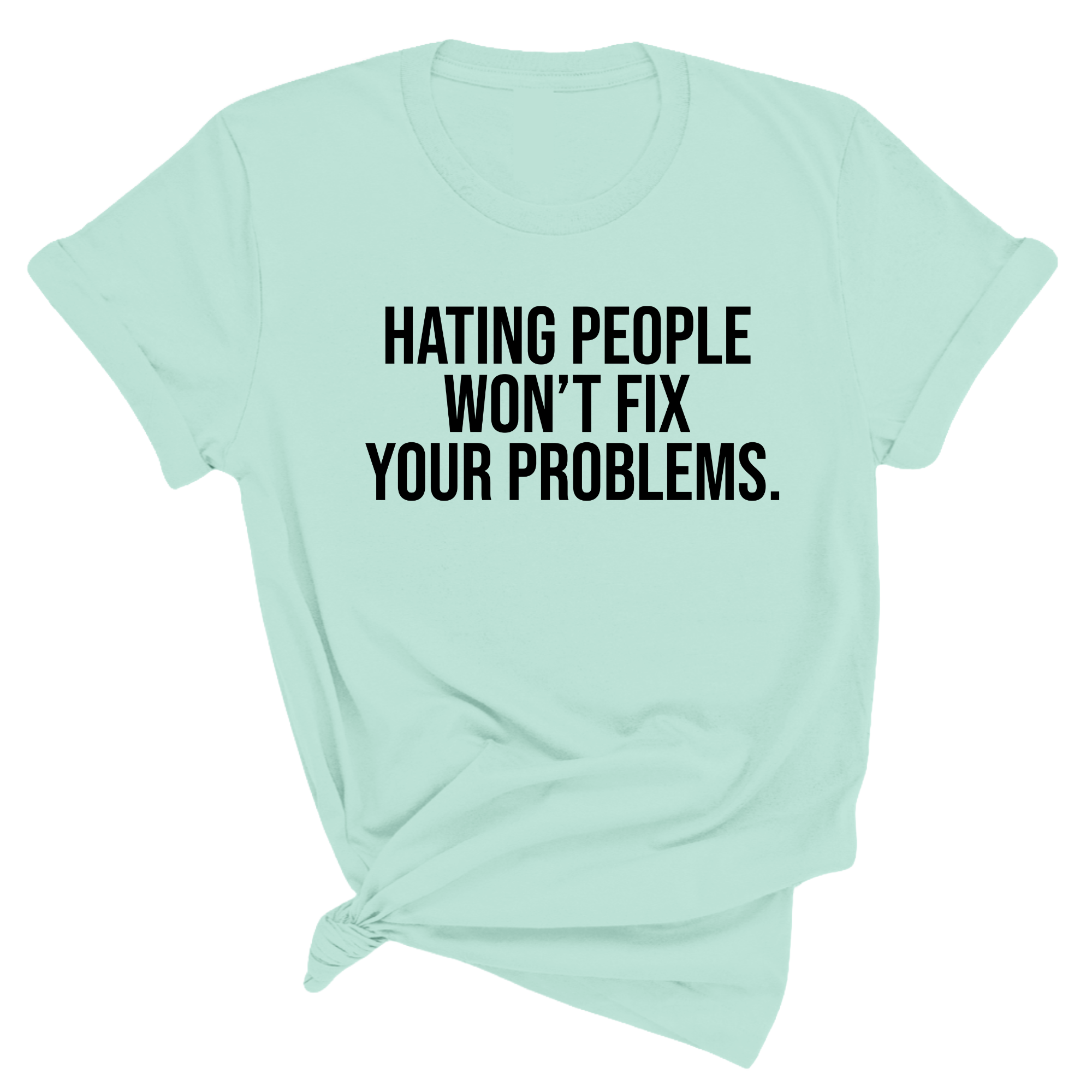Hating People Won't Fix Your Problems Unisex Tee