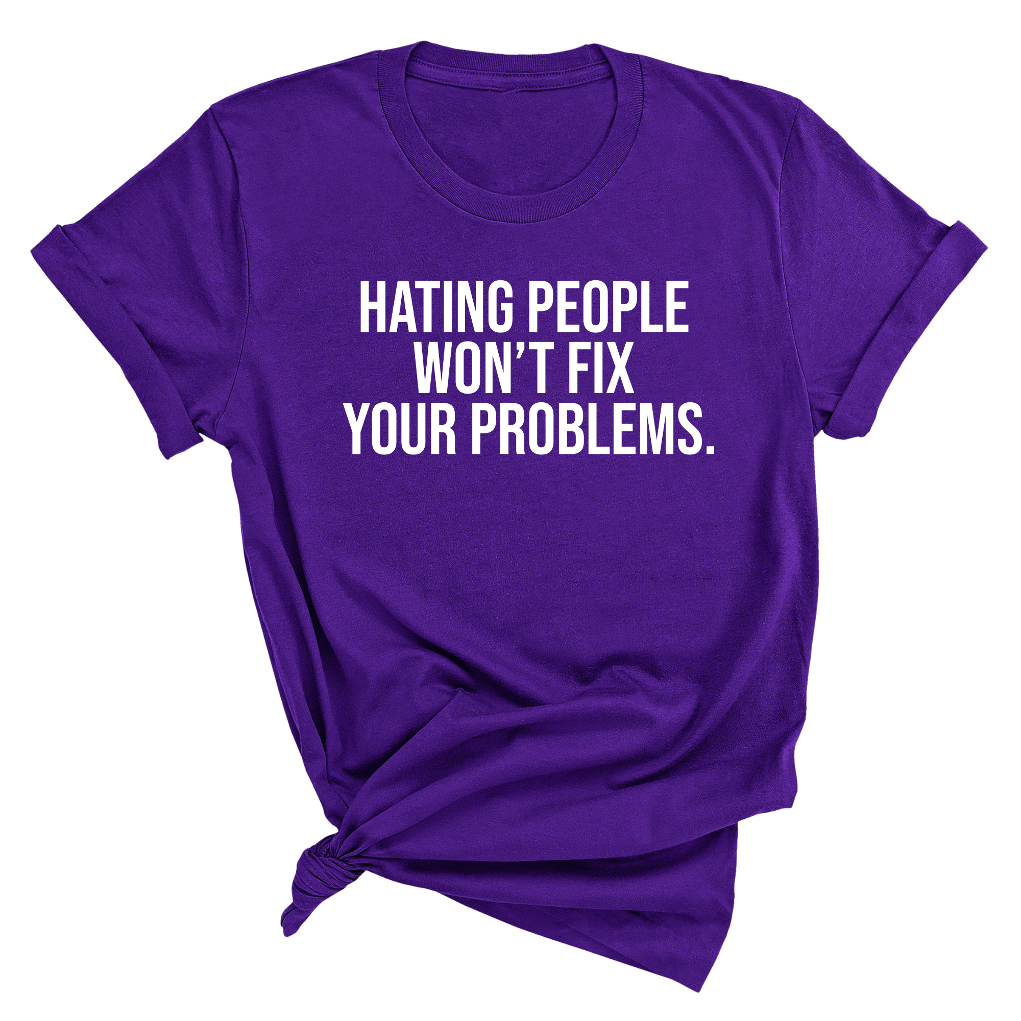 Hating People Won't Fix Your Problems Unisex Tee