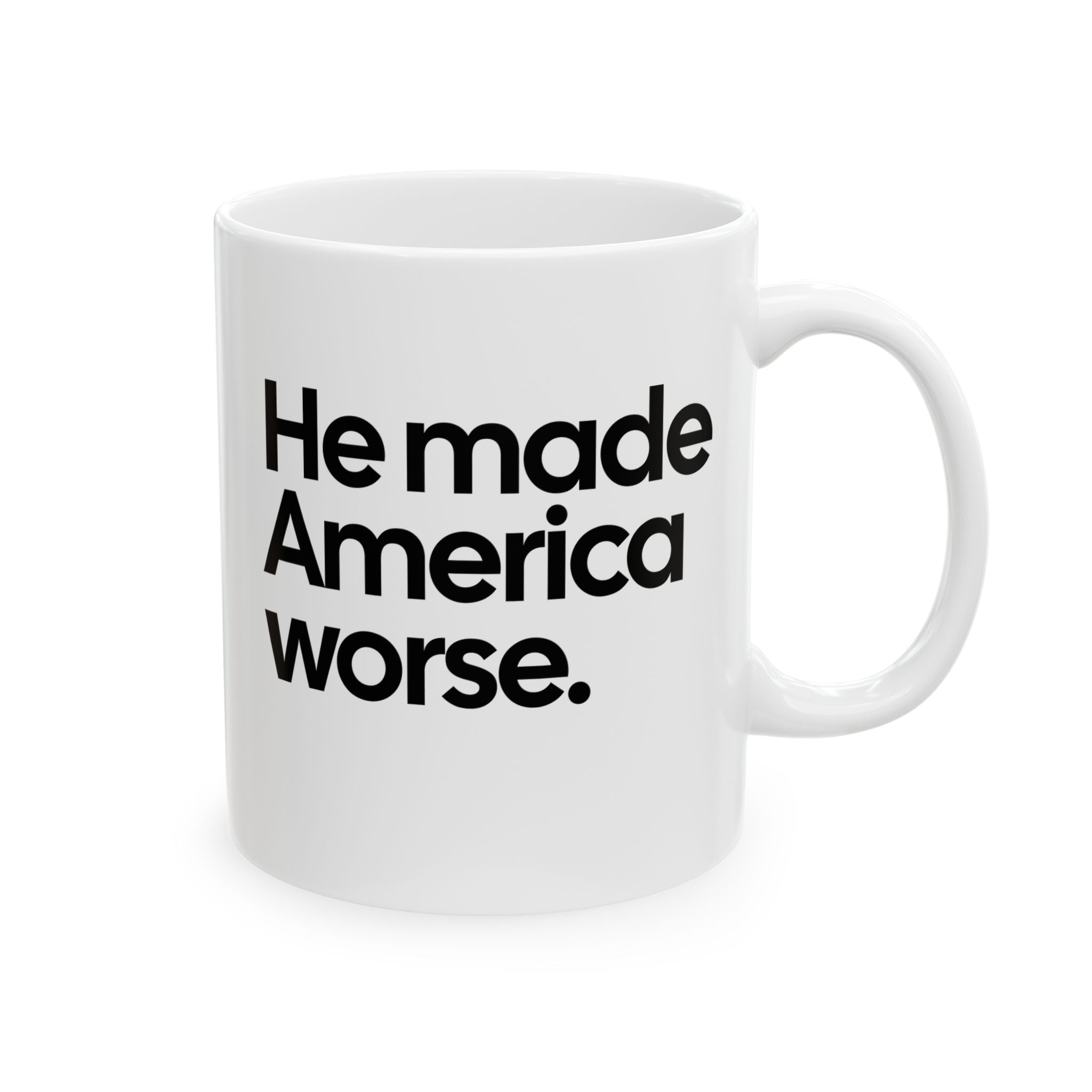 He Made America Worse Mug 11oz (White & Black)-Mug-The Original God Ain't Petty But I Am