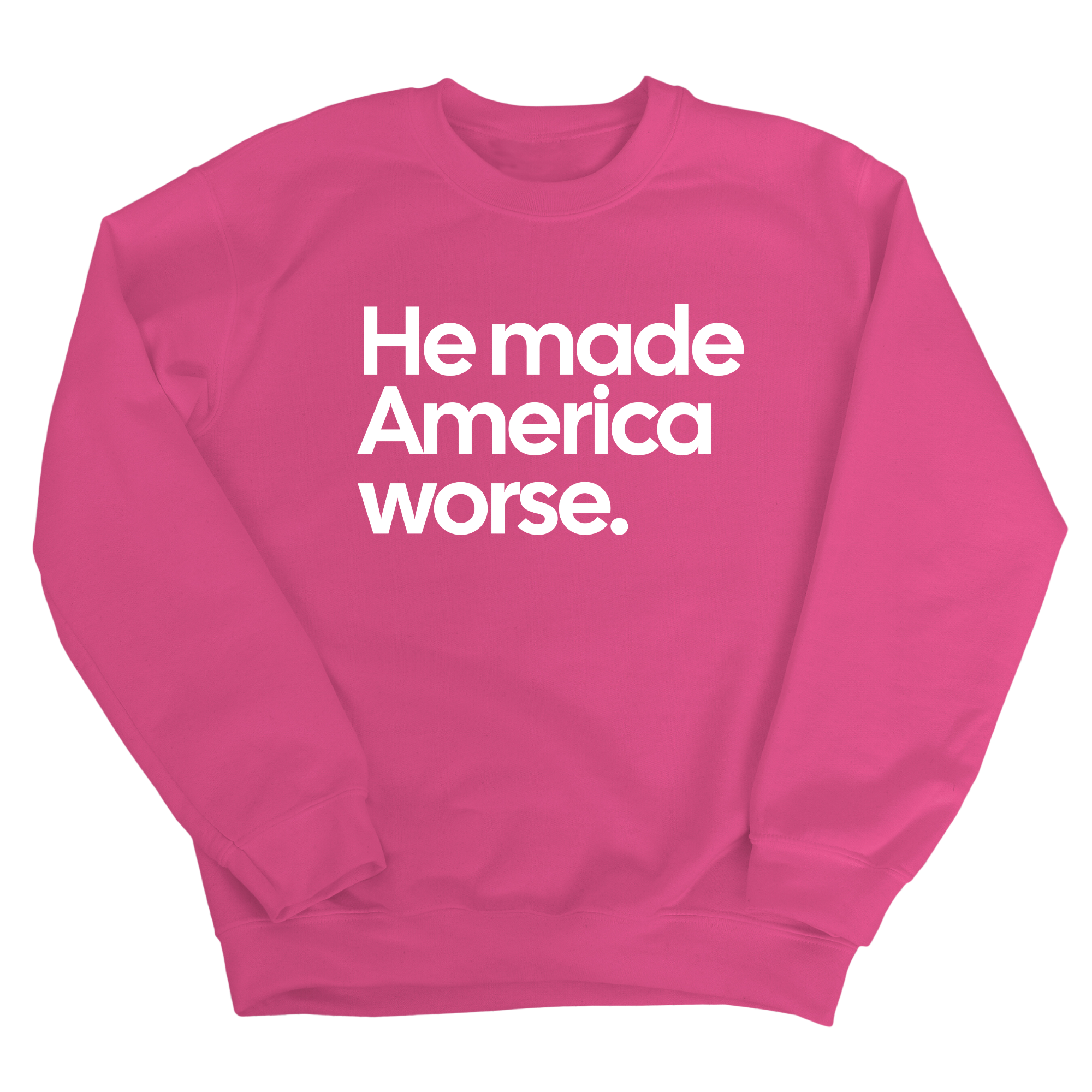 He Made America Worse Unisex Sweatshirt-Sweatshirt-The Original God Ain't Petty But I Am