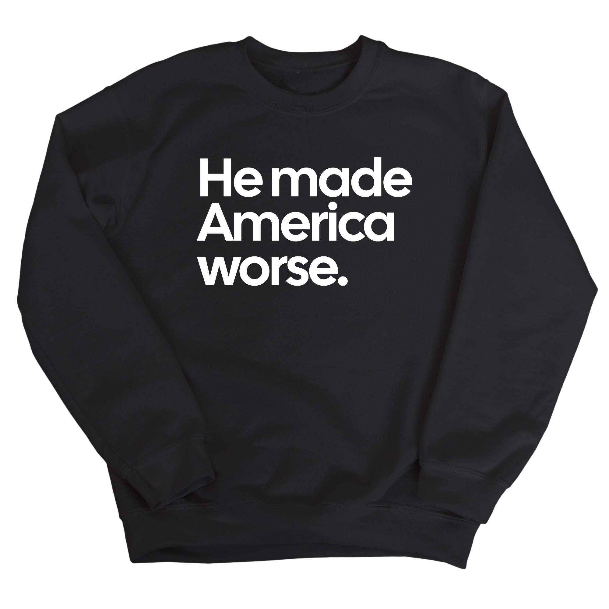 He Made America Worse Unisex Sweatshirt-Sweatshirt-The Original God Ain't Petty But I Am