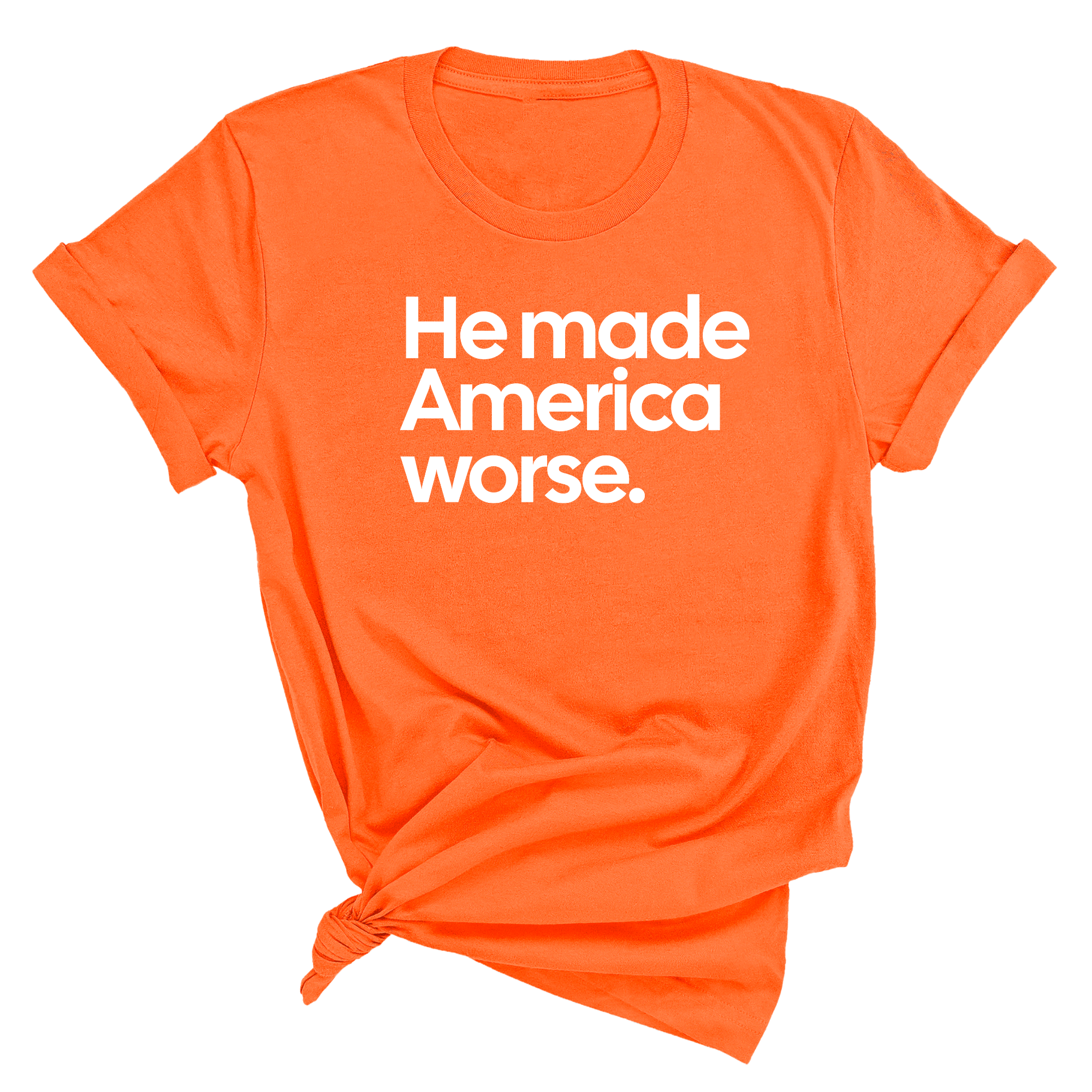 He Made America Worse Unisex Tee-T-Shirt-The Original God Ain't Petty But I Am
