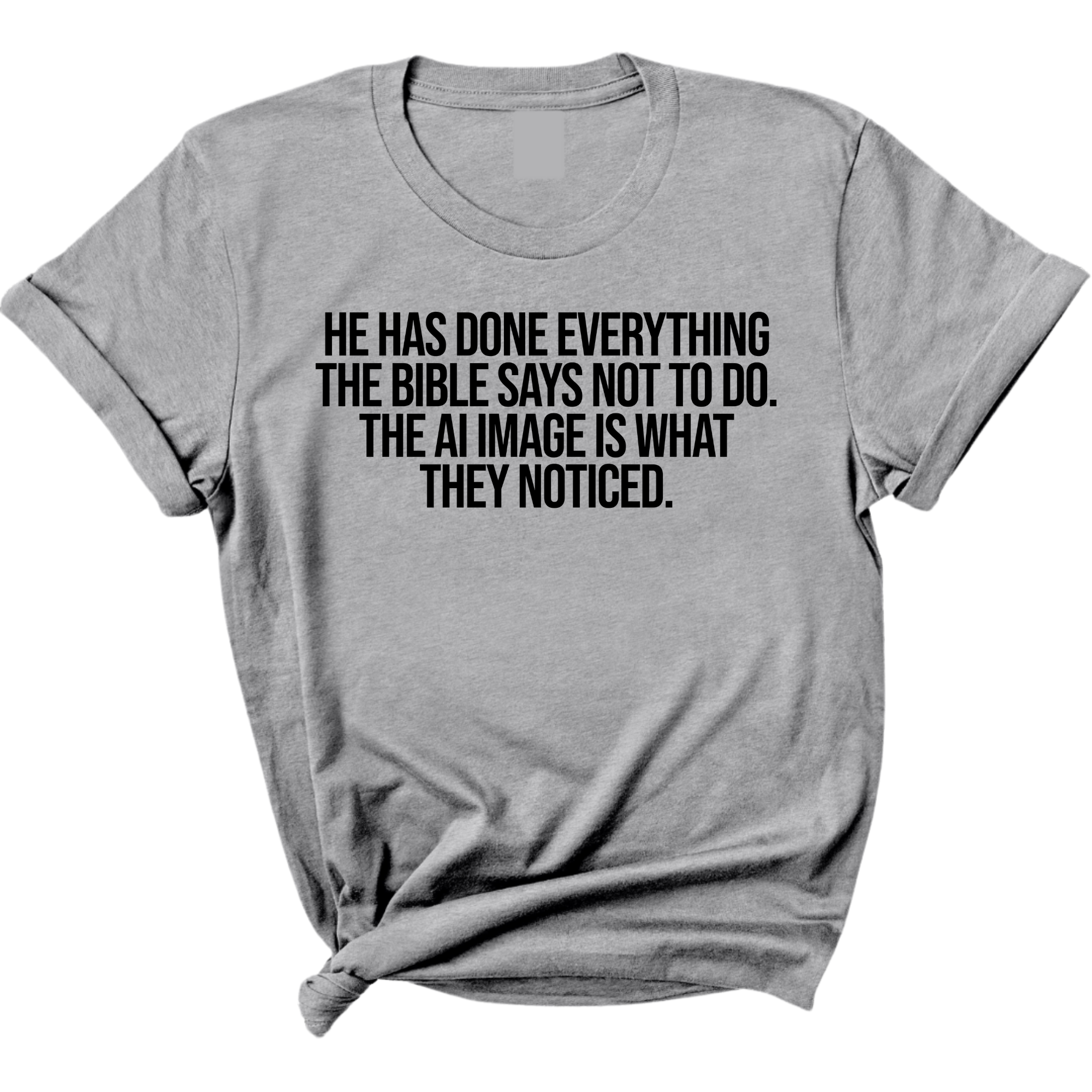 He has done everything the Bible says not to do. The AI image is what they noticed Unisex Tee-T-Shirt-The Original God Ain't Petty But I Am