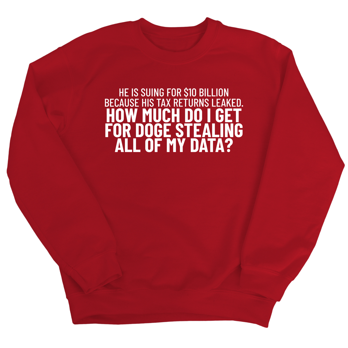 He is suing for $10 billion because his tax return leaked. How much do I get for doge stealing all of my data Unisex Sweatshirt-Sweatshirt-The Original God Ain't Petty But I Am