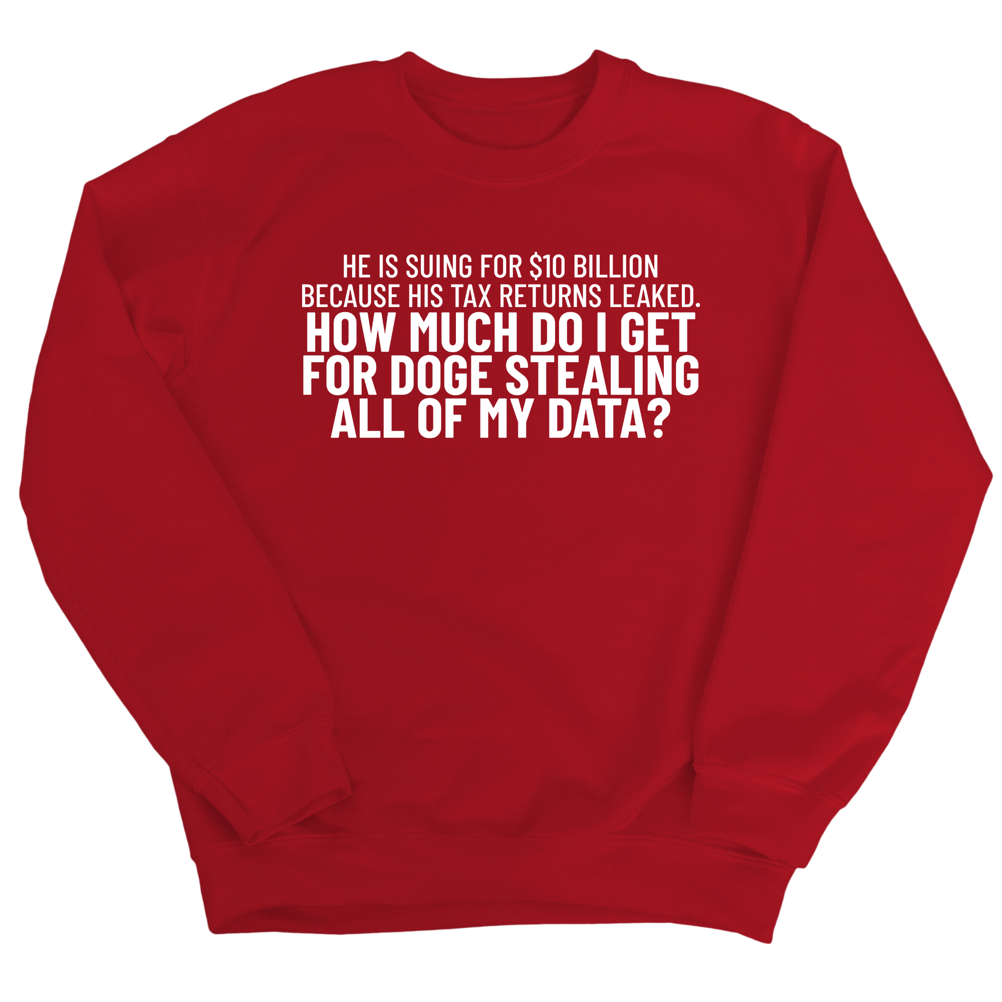 He is suing for $10 billion because his tax return leaked. How much do I get for doge stealing all of my data Unisex Sweatshirt-Sweatshirt-The Original God Ain't Petty But I Am