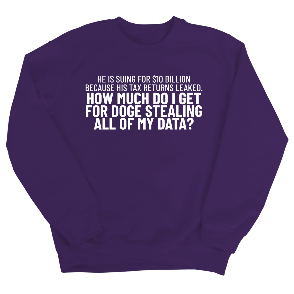 He is suing for $10 billion because his tax return leaked. How much do I get for doge stealing all of my data Unisex Sweatshirt-Sweatshirt-The Original God Ain't Petty But I Am