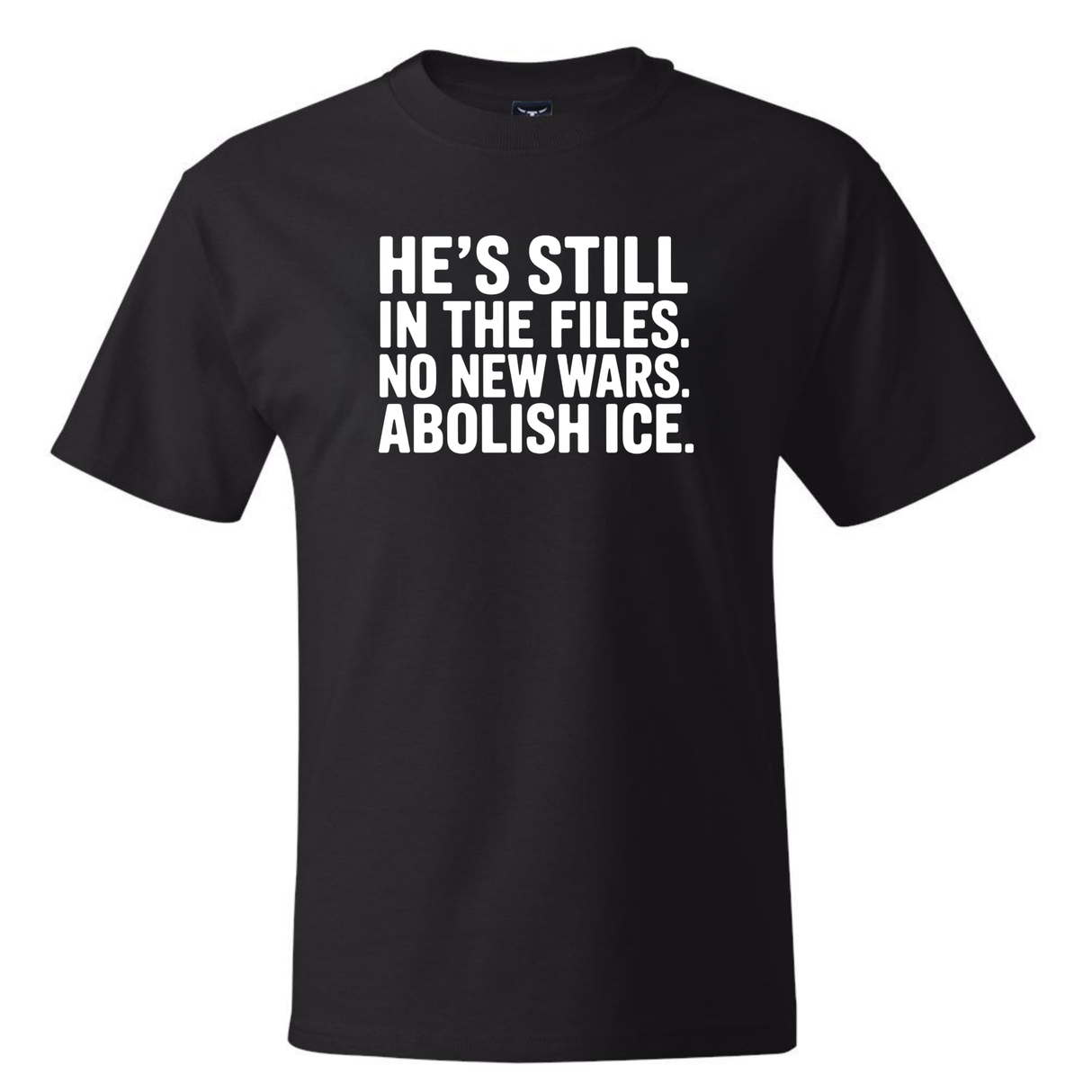 He's Still in the Files. No New Wars. Abolish ICE *BLACK TALL TEE* Unisex Tee
