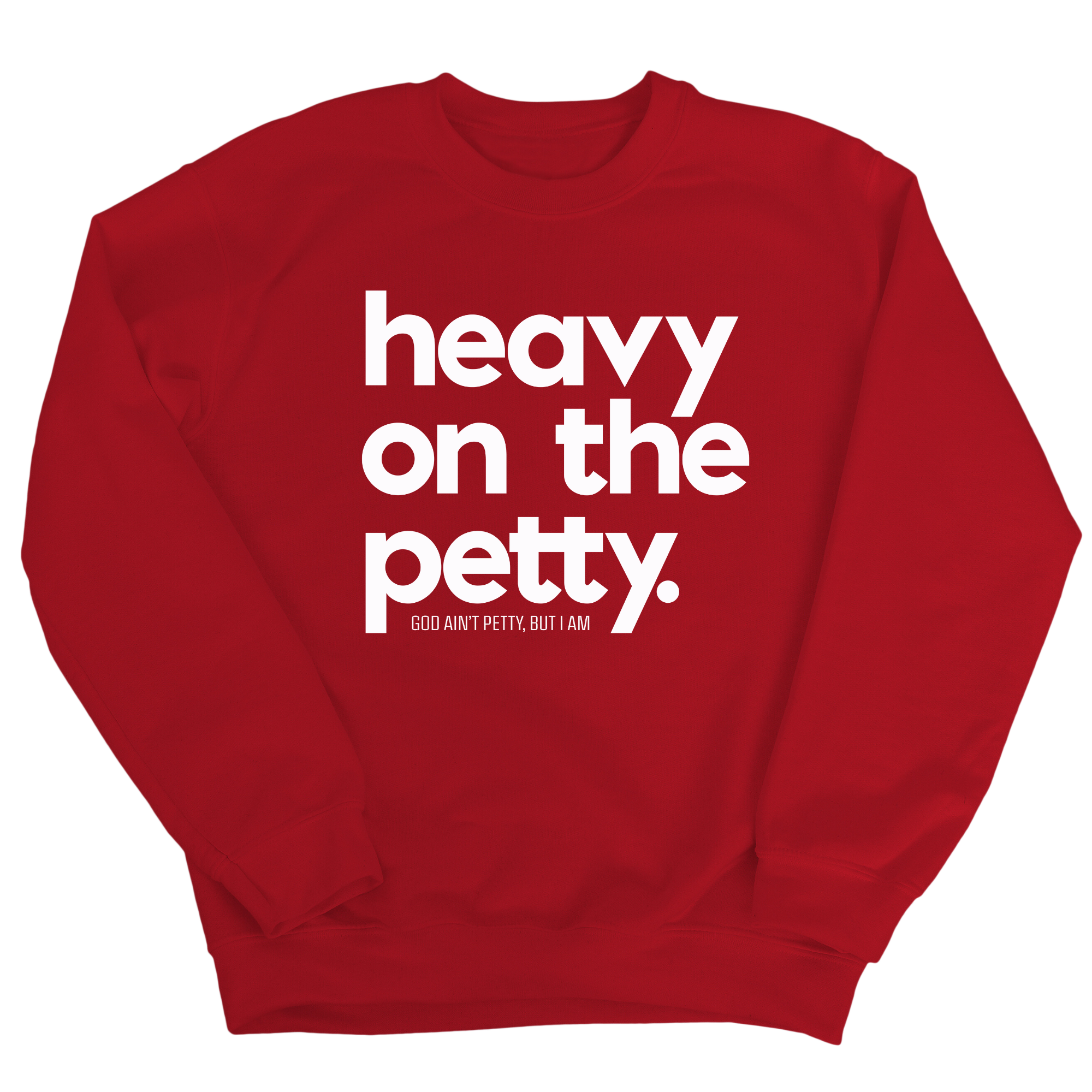 Heavy on the Petty Unisex Sweatshirt-Sweatshirt-The Original God Ain't Petty But I Am