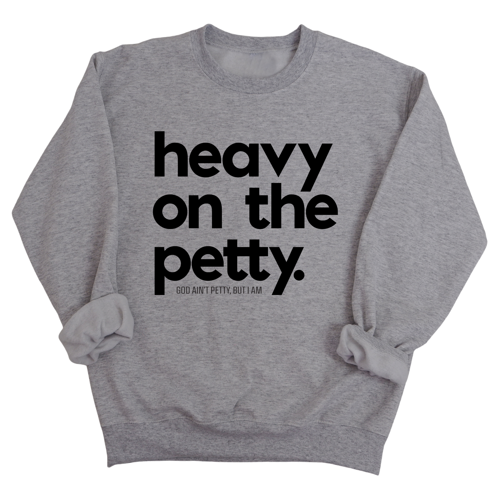 Heavy on the Petty Unisex Sweatshirt-Sweatshirt-The Original God Ain't Petty But I Am