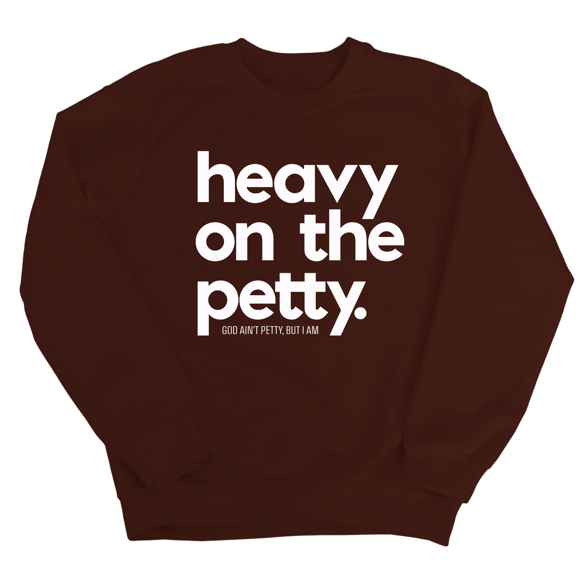 Heavy on the Petty Unisex Sweatshirt-Sweatshirt-The Original God Ain't Petty But I Am