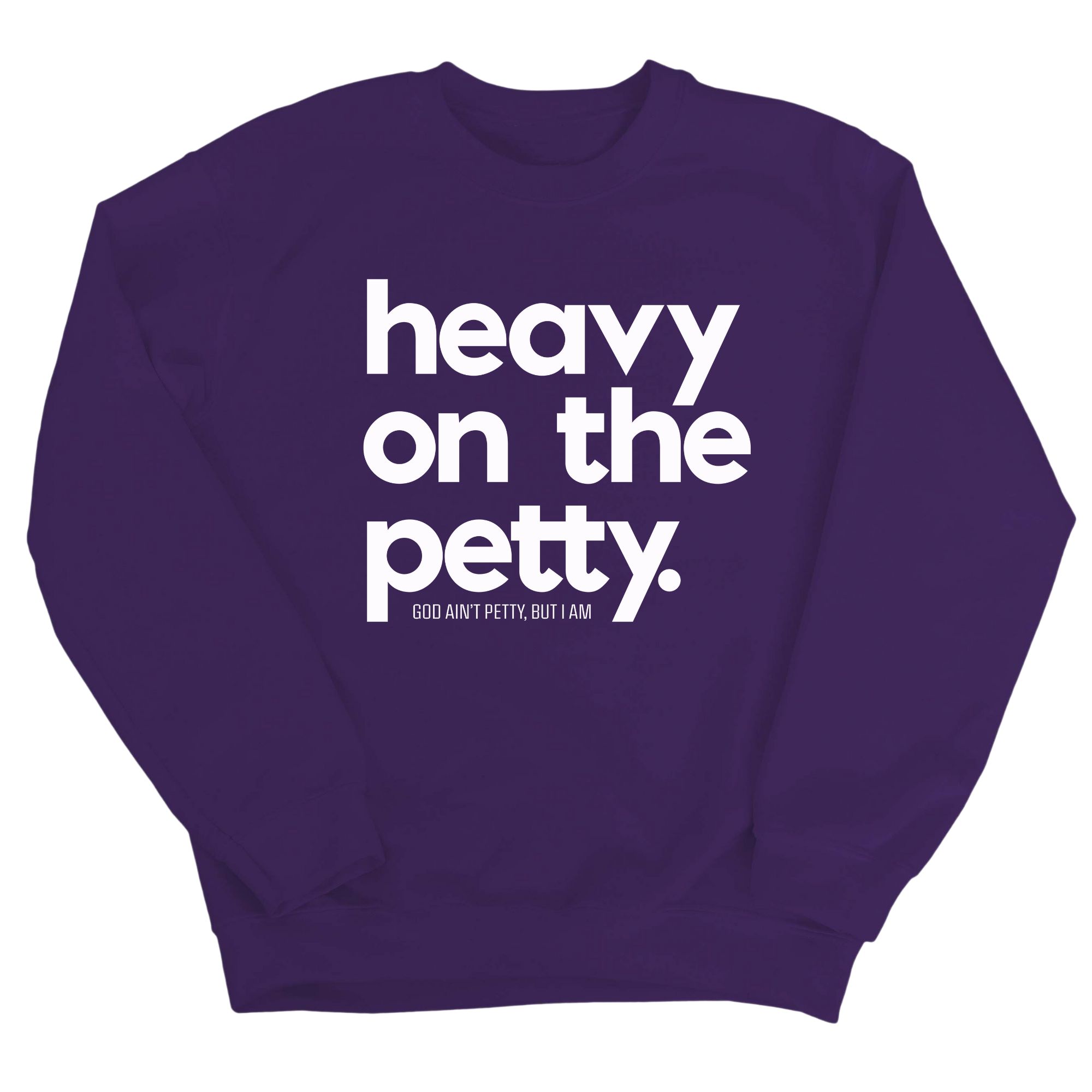 Heavy on the Petty Unisex Sweatshirt-Sweatshirt-The Original God Ain't Petty But I Am