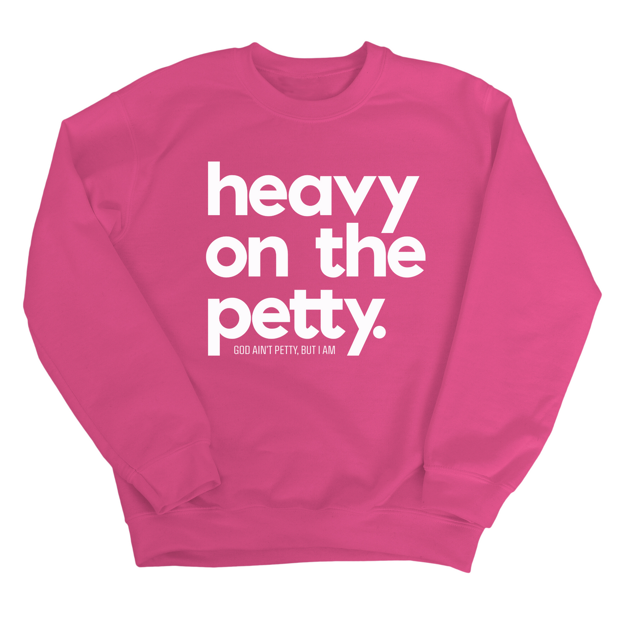 Heavy on the Petty Unisex Sweatshirt-Sweatshirt-The Original God Ain't Petty But I Am