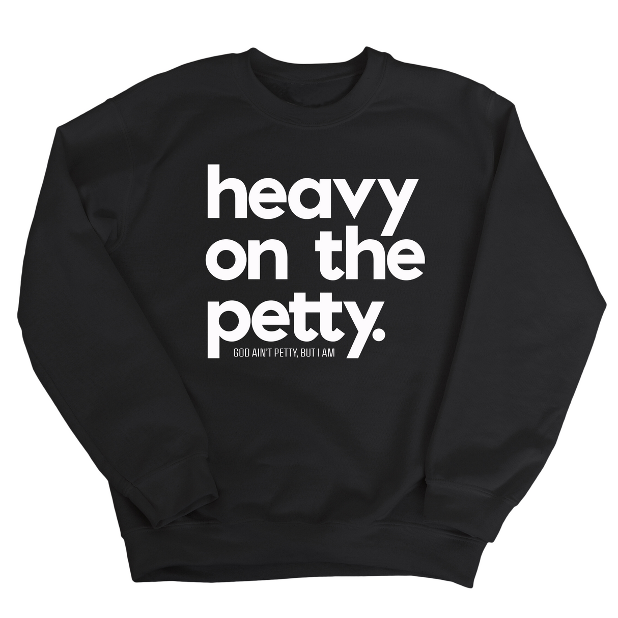 Heavy on the Petty Unisex Sweatshirt-Sweatshirt-The Original God Ain't Petty But I Am