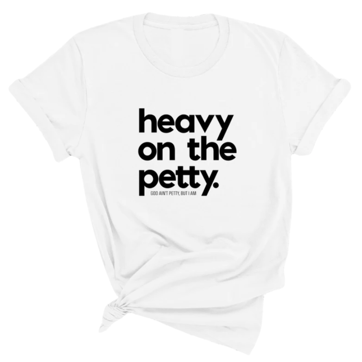 Heavy on the Petty Unisex Tee-T-Shirt-The Original God Ain't Petty But I Am