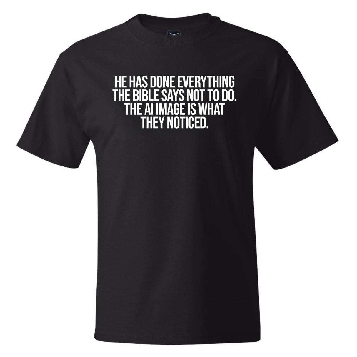 He has done everything the Bible says not to do. The AI image is what they noticed *BLACK TALL TEE* Unisex Tee