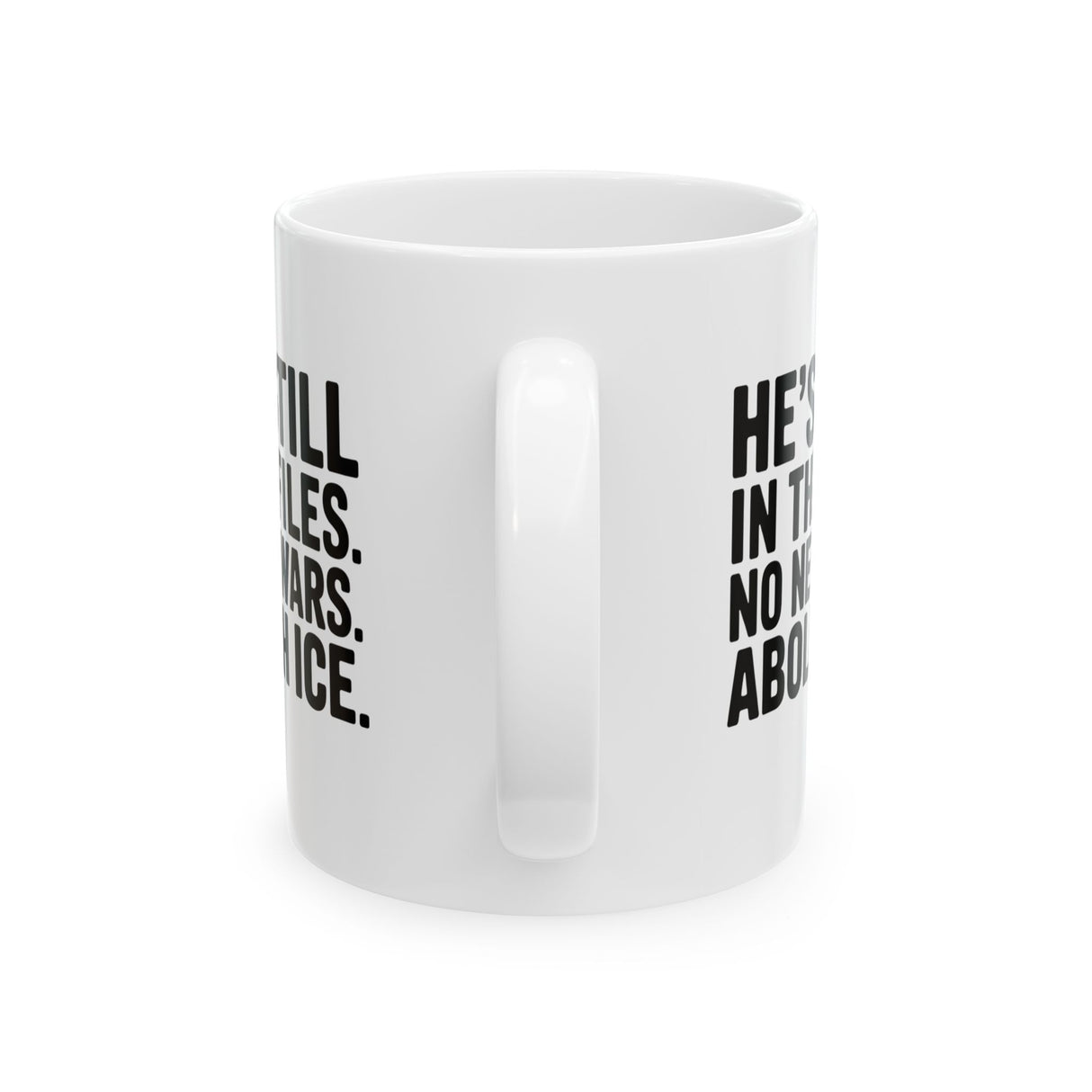 He's Still in the Files. No New Wars. Abolish ICE Mug 11oz (White & Black)-Mug-The Original God Ain't Petty But I Am