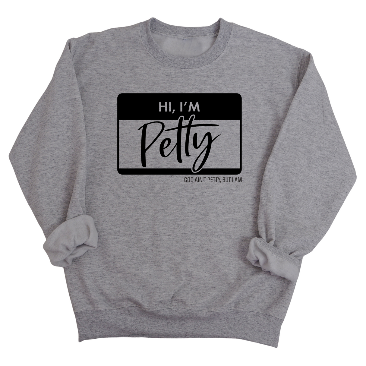 Hi, I'm Petty Unisex Sweatshirt-Sweatshirt-The Original God Ain't Petty But I Am