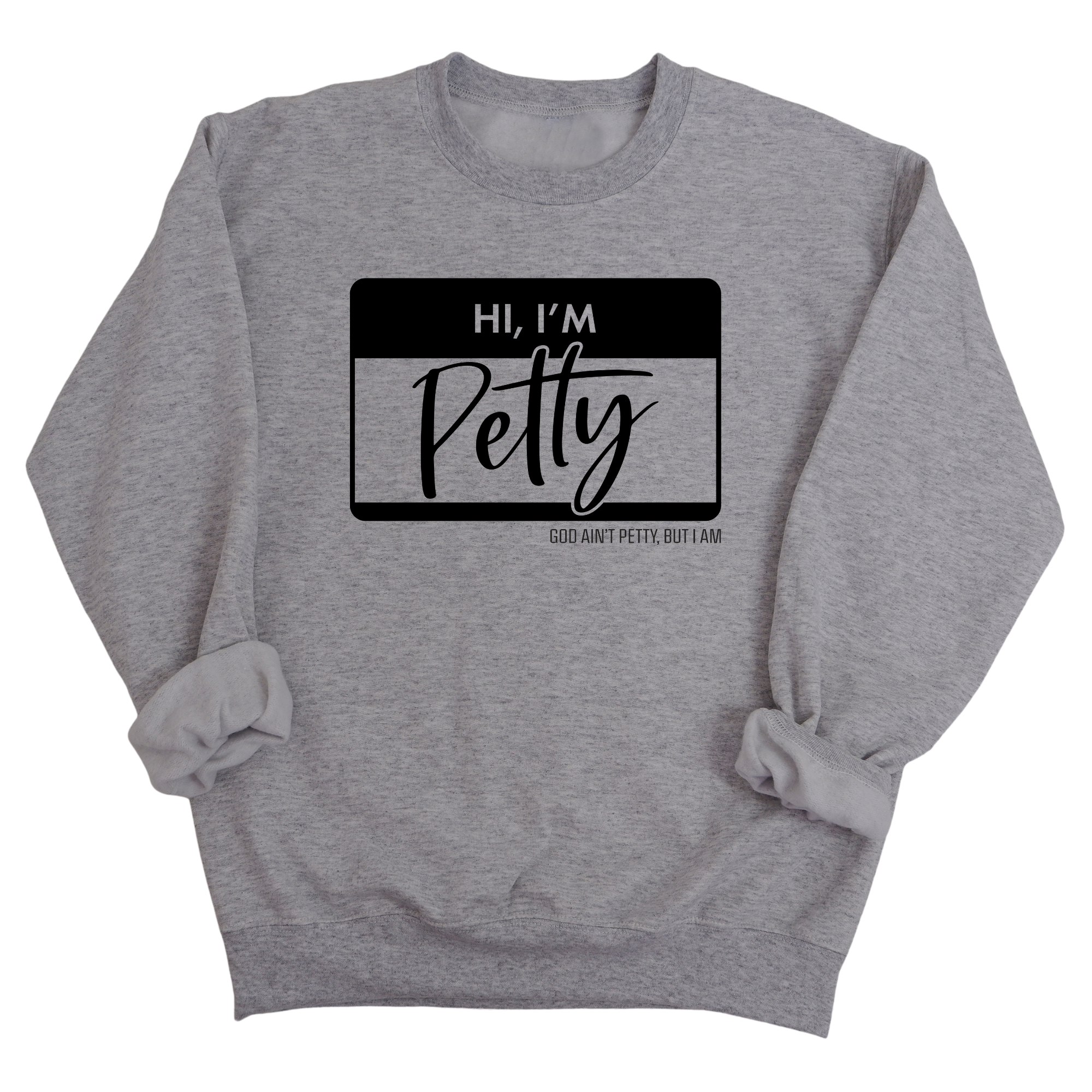 Hi, I'm Petty Unisex Sweatshirt-Sweatshirt-The Original God Ain't Petty But I Am