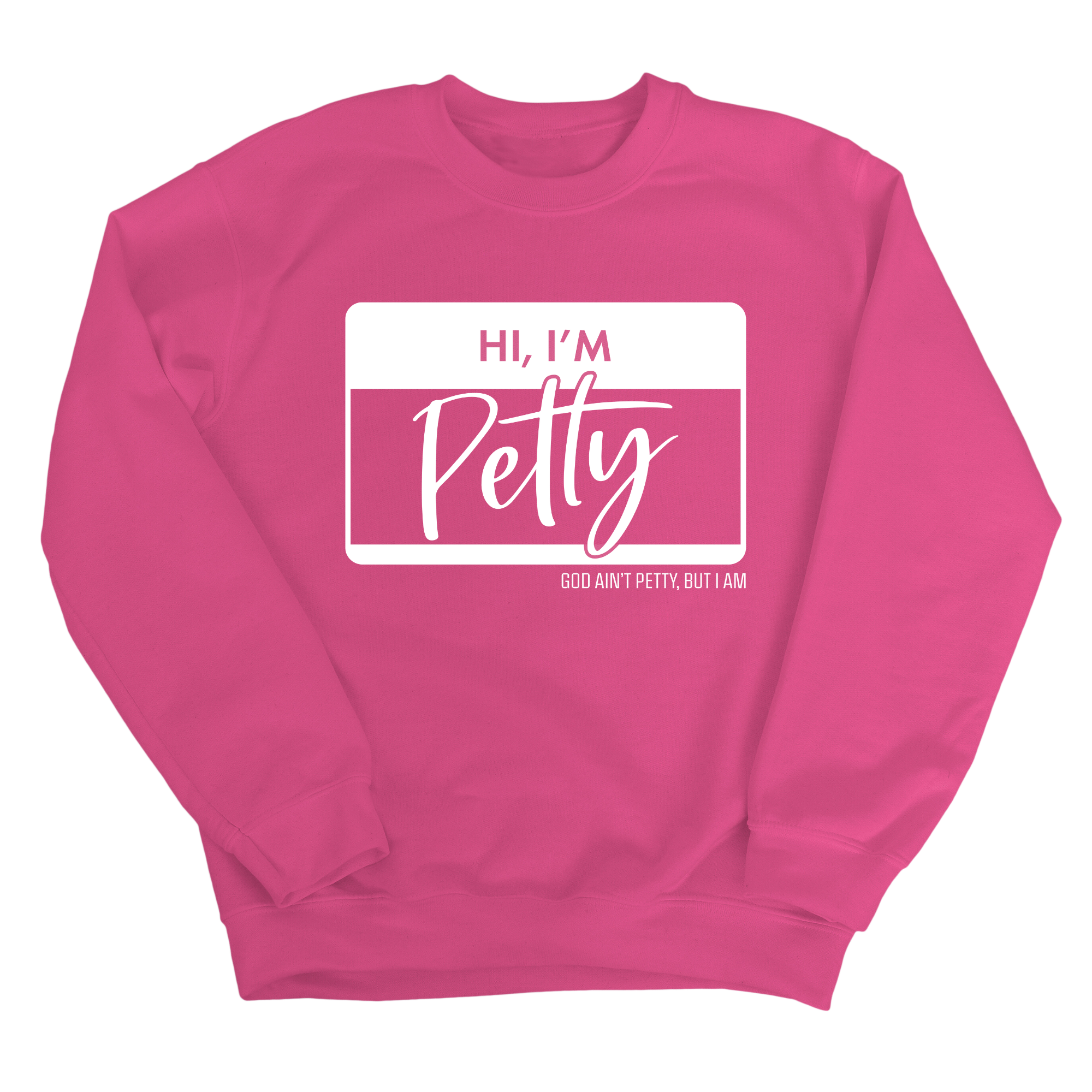 Hi, I'm Petty Unisex Sweatshirt-Sweatshirt-The Original God Ain't Petty But I Am