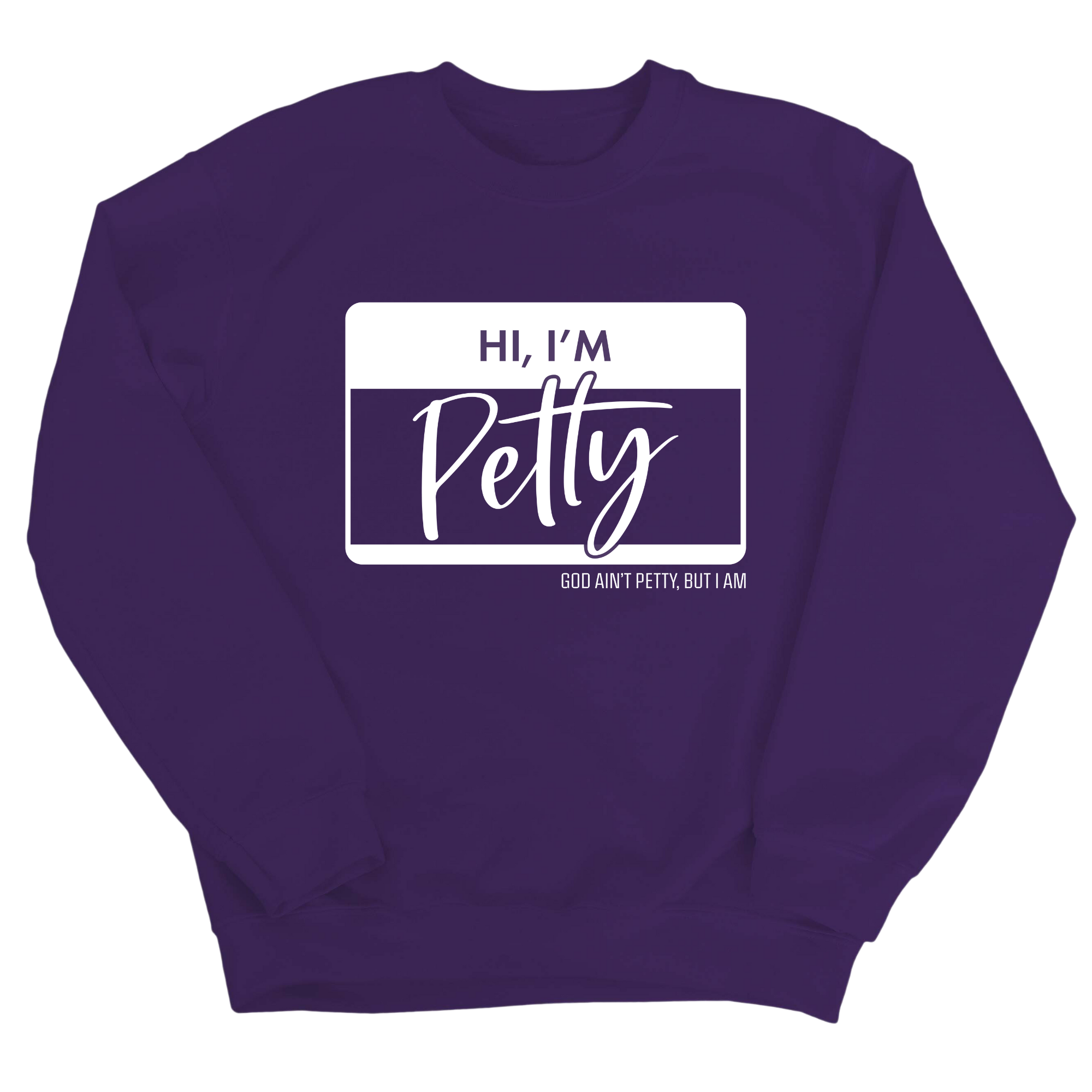 Hi, I'm Petty Unisex Sweatshirt-Sweatshirt-The Original God Ain't Petty But I Am