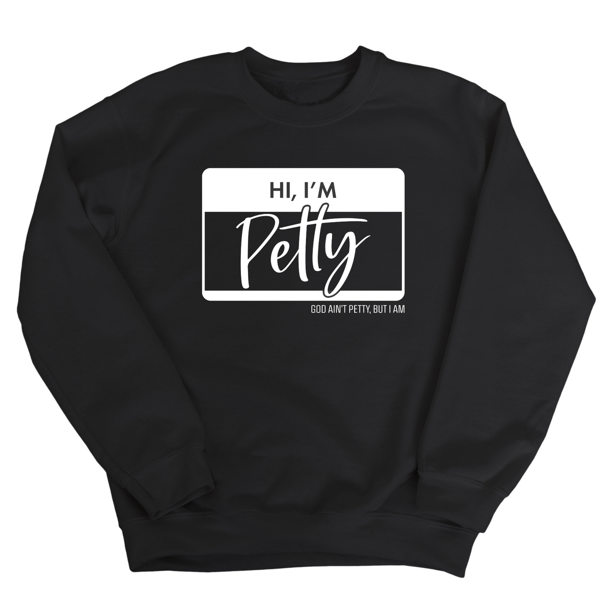 Hi, I'm Petty Unisex Sweatshirt-Sweatshirt-The Original God Ain't Petty But I Am