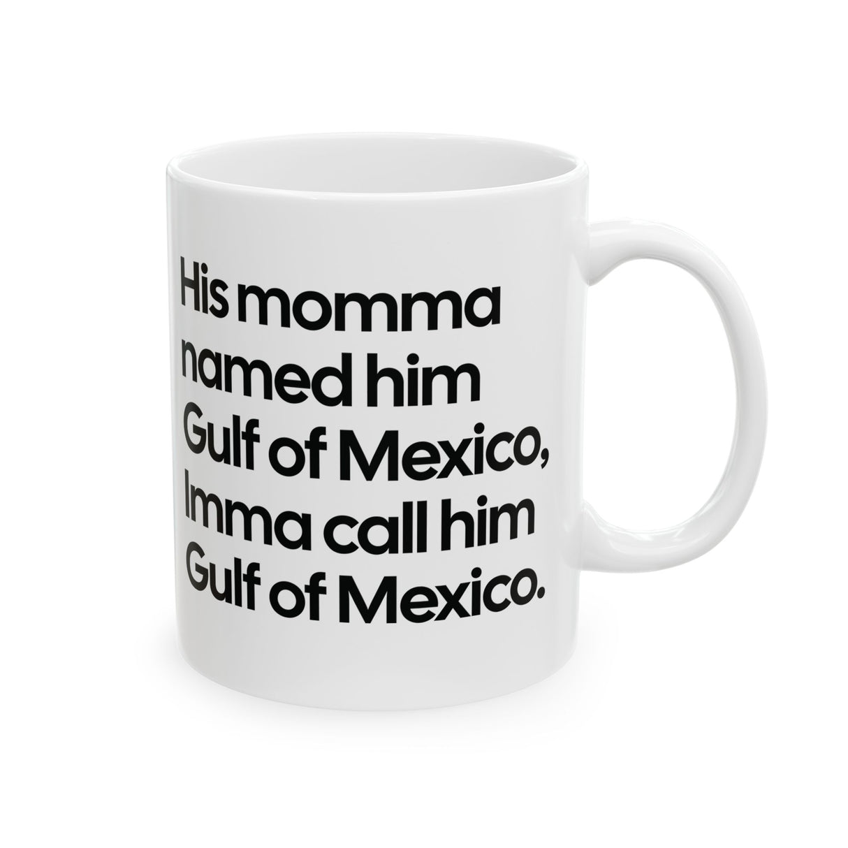His momma named him Gulf of Mexico, Imma call him Gulf of Mexico Mug 11oz (Black & White)-Mug-The Original God Ain't Petty But I Am