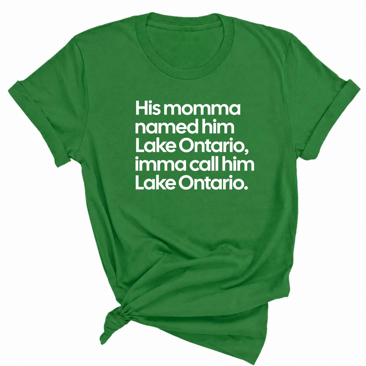 His Momma Named Him Lake Ontario, Imma Call Him Lake Ontar0io Unisex Tee
