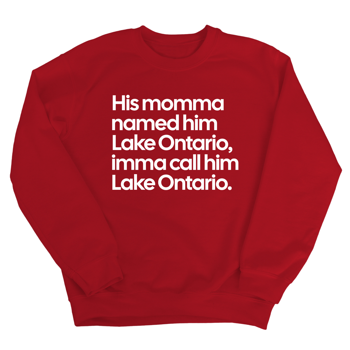 His Momma Named Him Lake Ontario, Imma Call Him Lake Ontario Unisex Sweatshirt