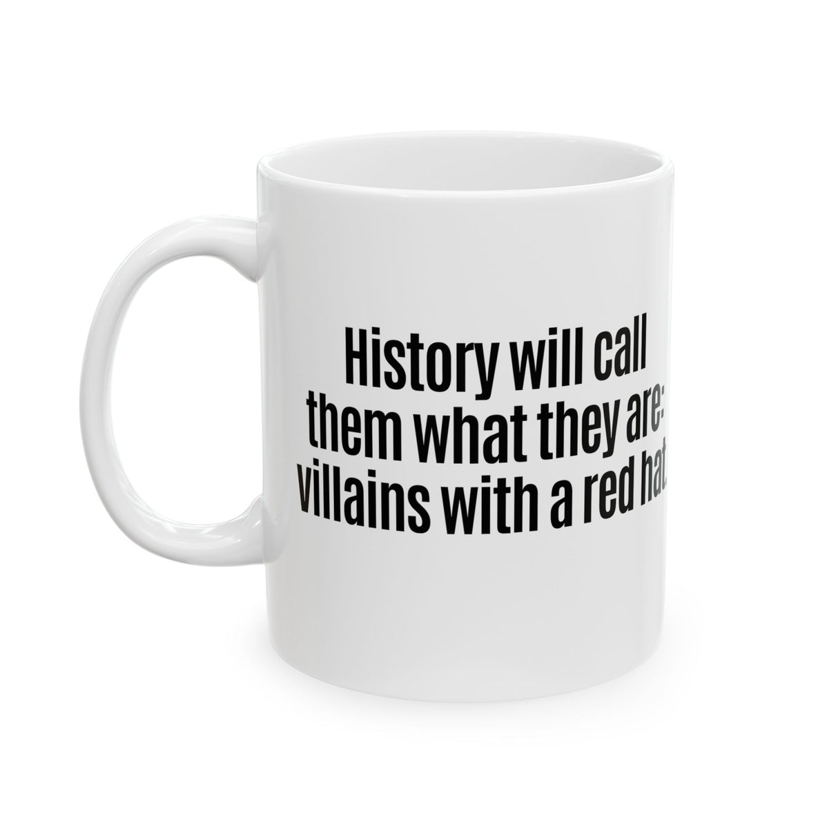 History Will Call Them What They Are: Villains with a Red Hat Mug 11oz (White & Black)-Mug-The Original God Ain't Petty But I Am