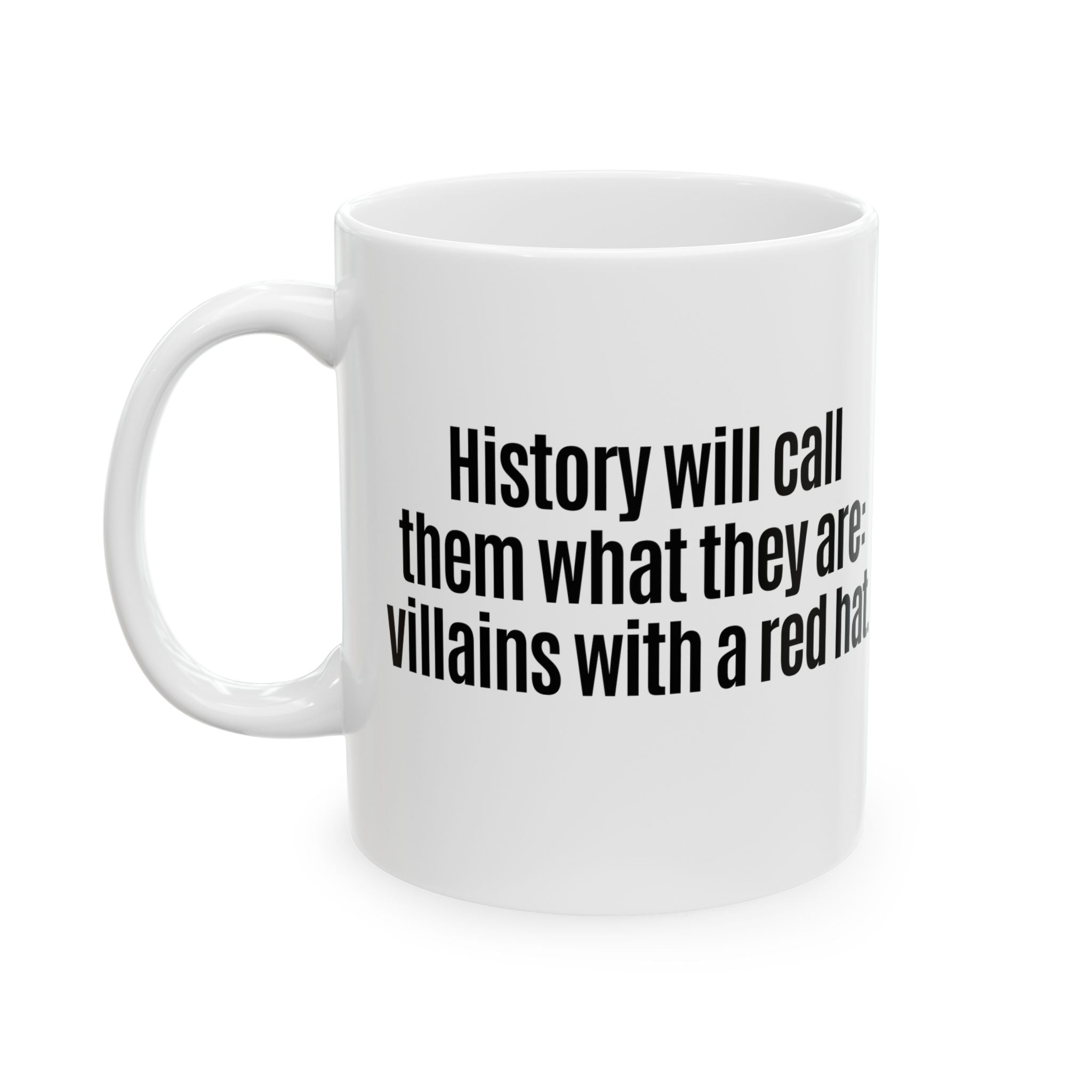History Will Call Them What They Are: Villains with a Red Hat Mug 11oz (White & Black)-Mug-The Original God Ain't Petty But I Am