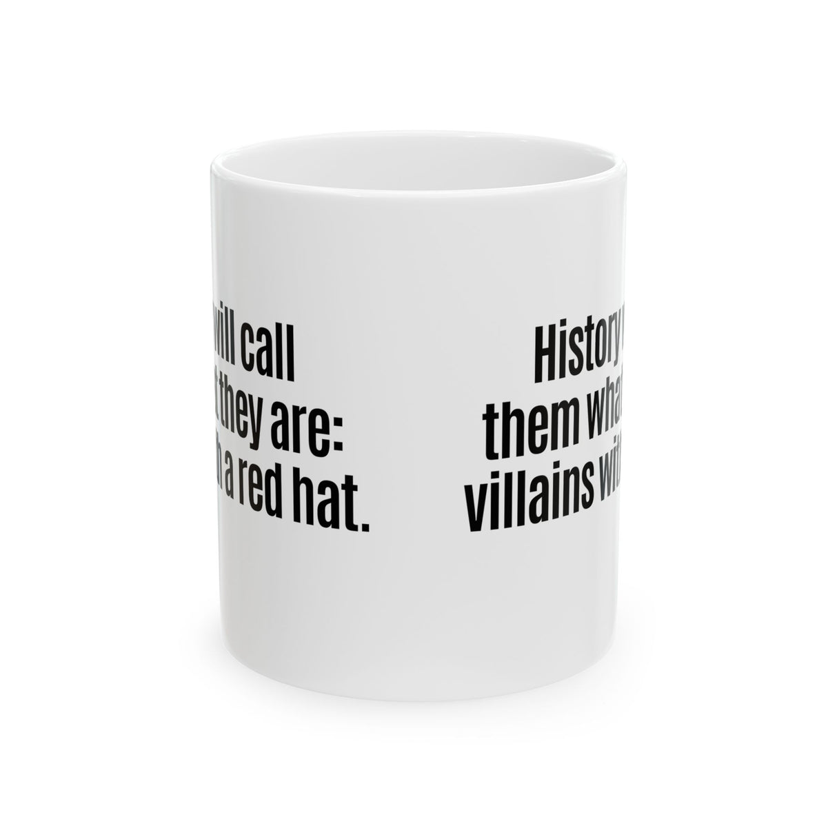 History Will Call Them What They Are: Villains with a Red Hat Mug 11oz (White & Black)-Mug-The Original God Ain't Petty But I Am