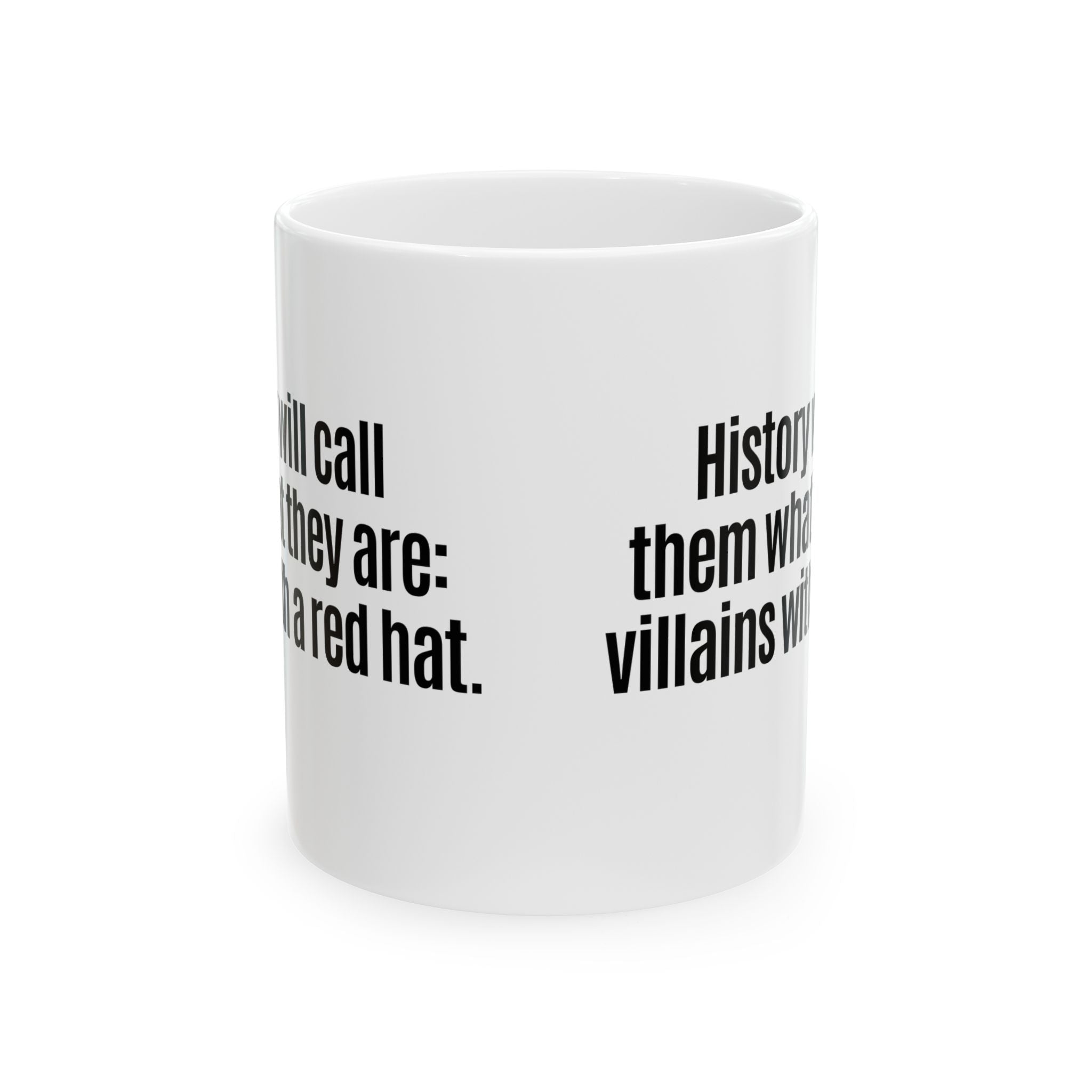 History Will Call Them What They Are: Villains with a Red Hat Mug 11oz (White & Black)-Mug-The Original God Ain't Petty But I Am