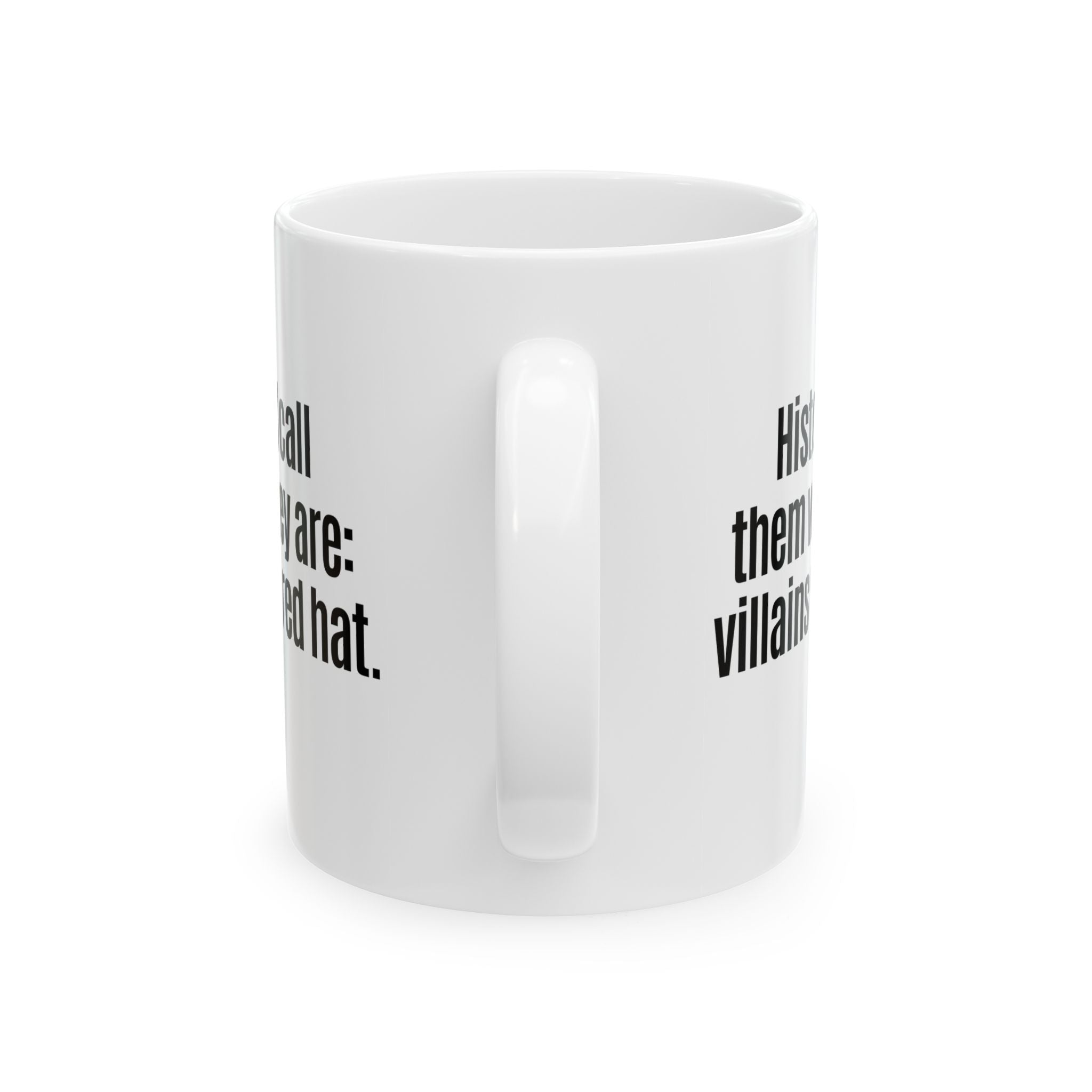 History Will Call Them What They Are: Villains with a Red Hat Mug 11oz (White & Black)-Mug-The Original God Ain't Petty But I Am