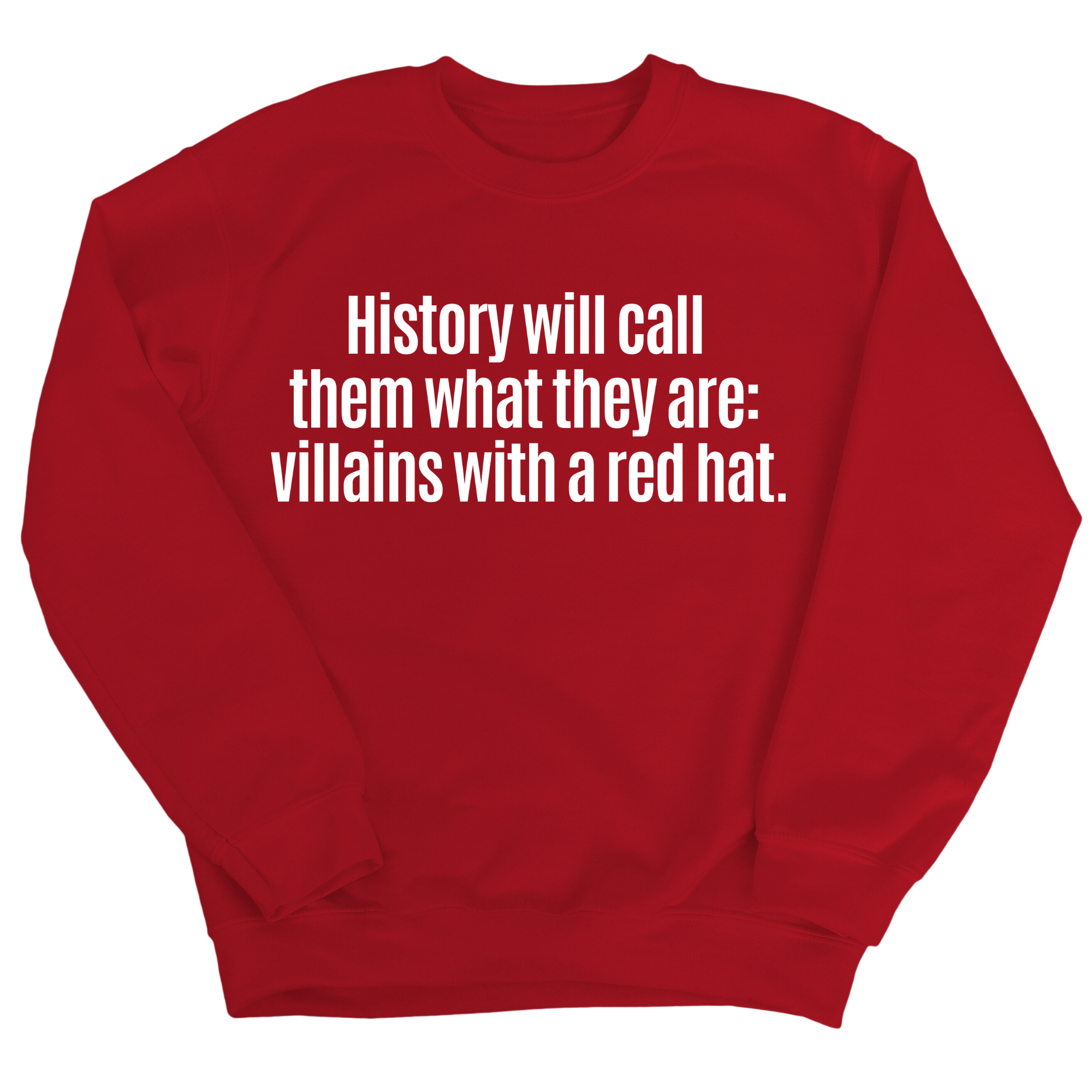 History Will Call Them What They Are: Villains with a Red Hat Unisex Sweatshirt-Sweatshirt-The Original God Ain't Petty But I Am