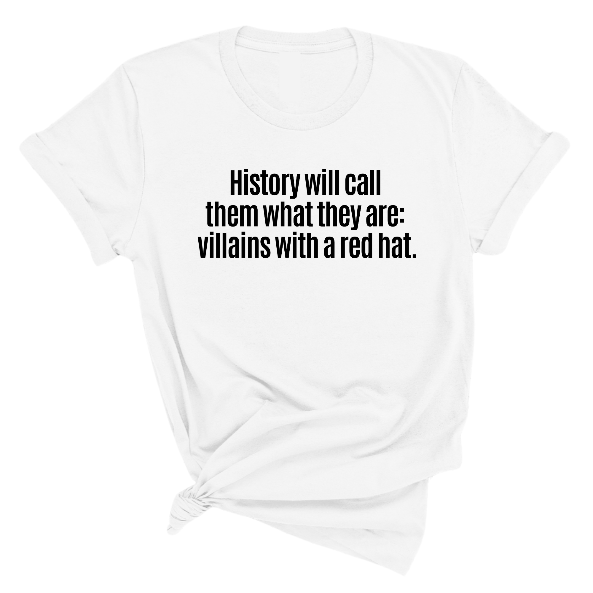 History Will Call Them What They Are: Villains with a Red Hat Unisex Tee-T-Shirt-The Original God Ain't Petty But I Am