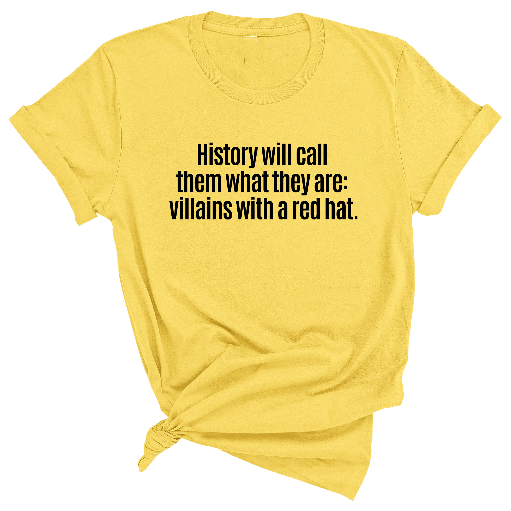 History Will Call Them What They Are: Villains with a Red Hat Unisex Tee-T-Shirt-The Original God Ain't Petty But I Am