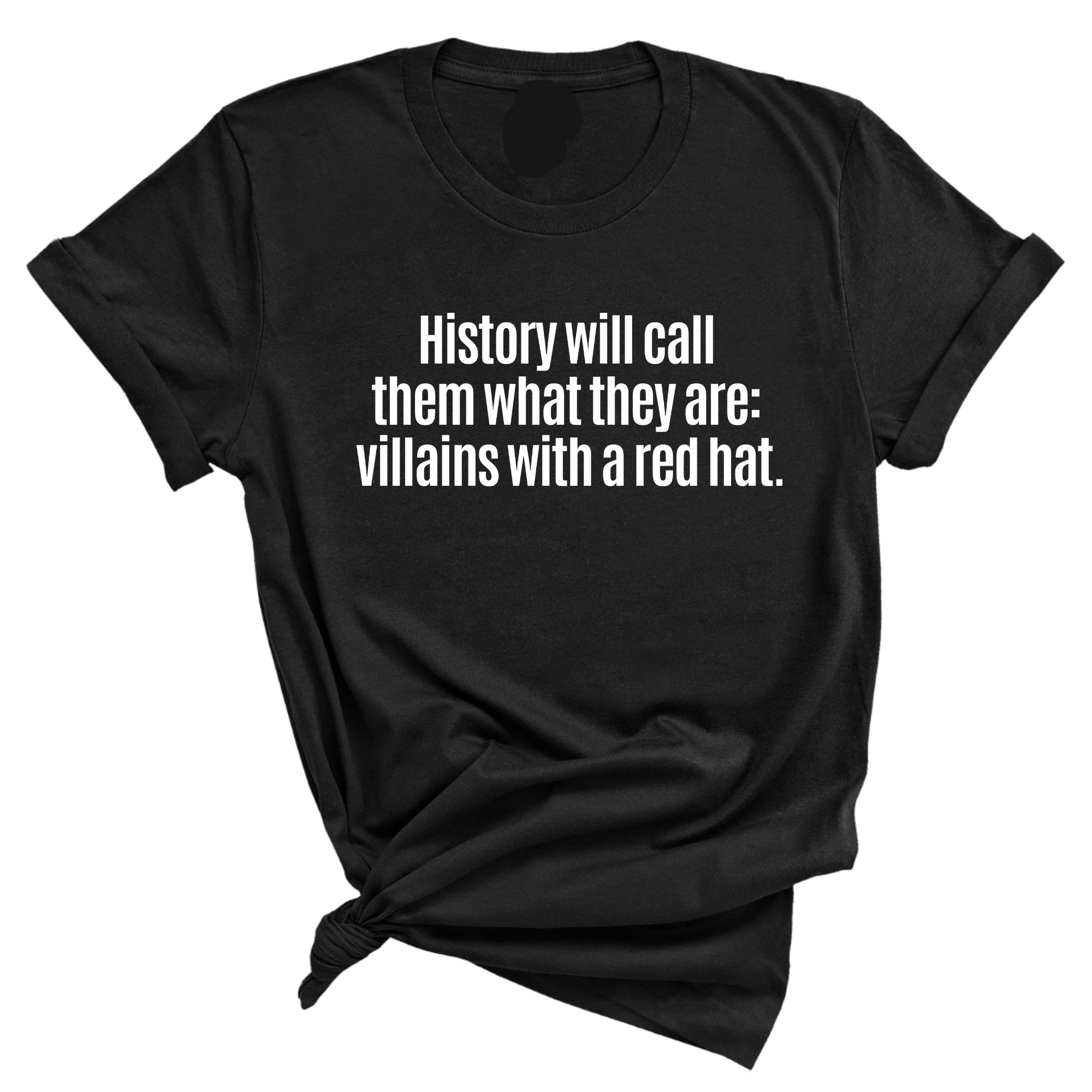 History Will Call Them What They Are: Villains with a Red Hat Unisex Tee-T-Shirt-The Original God Ain't Petty But I Am