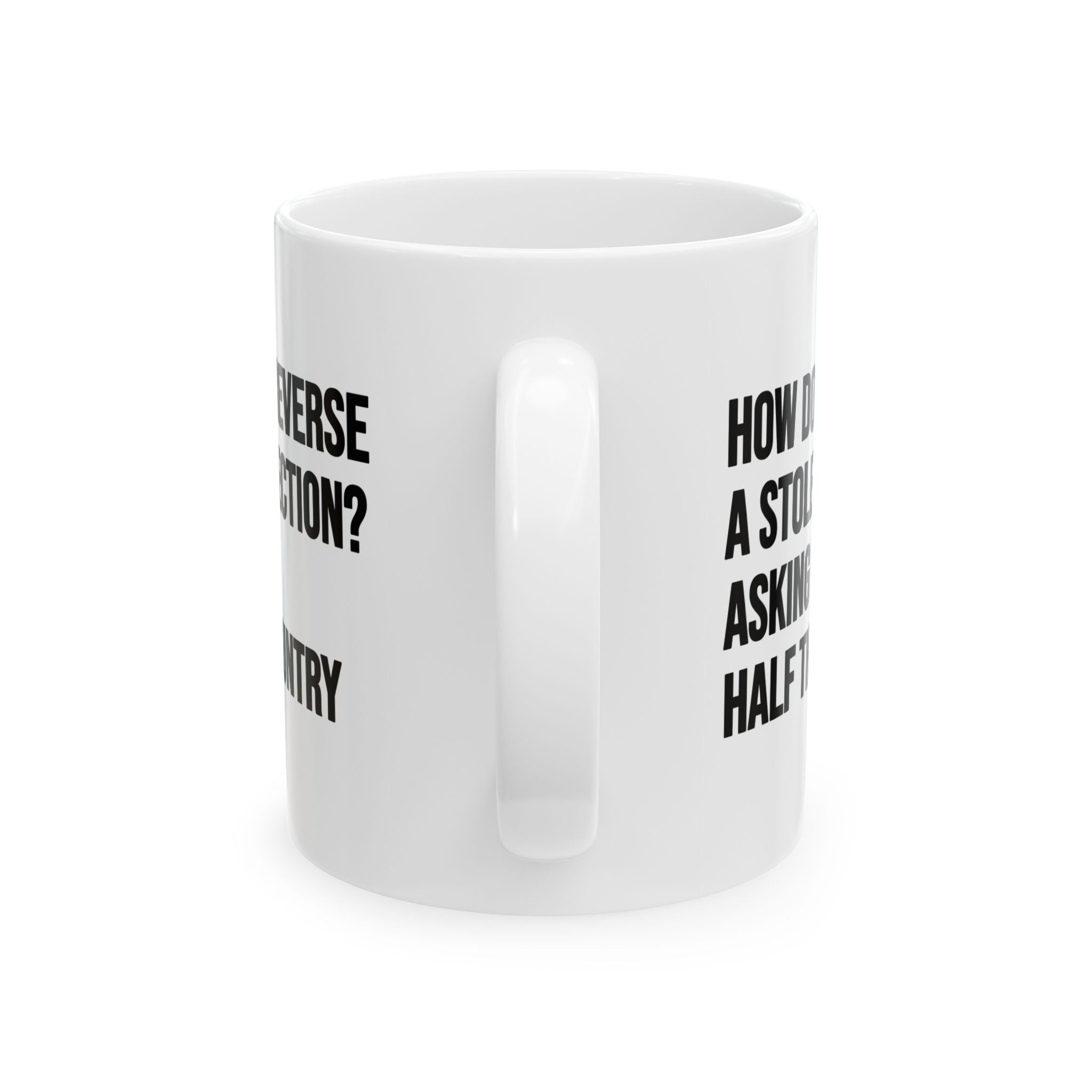 How Do We Reverse a Stolen Election? Asking for Half the Country Mug 11oz (White & Black)-Mug-The Original God Ain't Petty But I Am