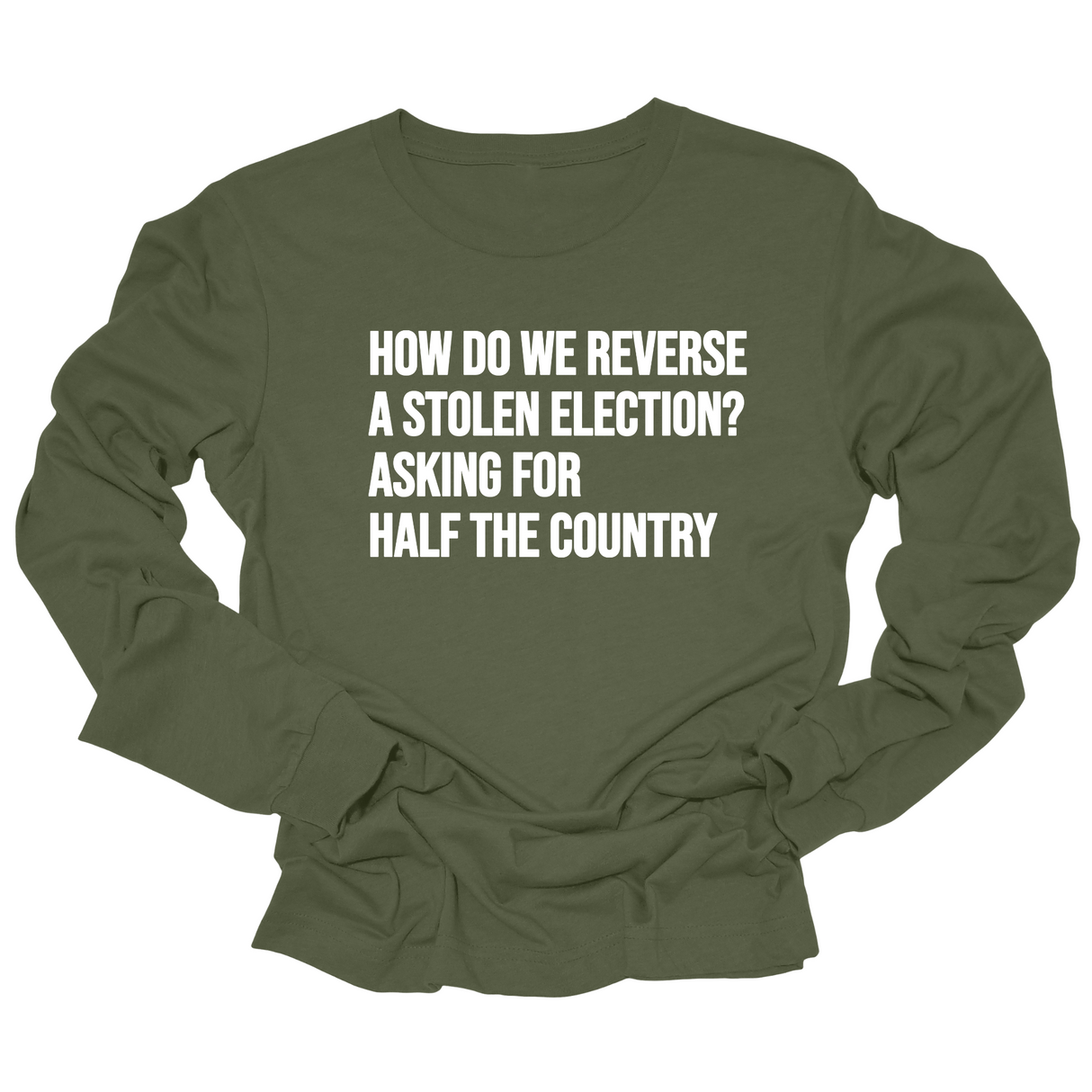 How Do We Reverse a Stolen Election? Asking for Half the Country Unisex Long Sleeved Tee-Long Sleeved T-Shirt-The Original God Ain't Petty But I Am