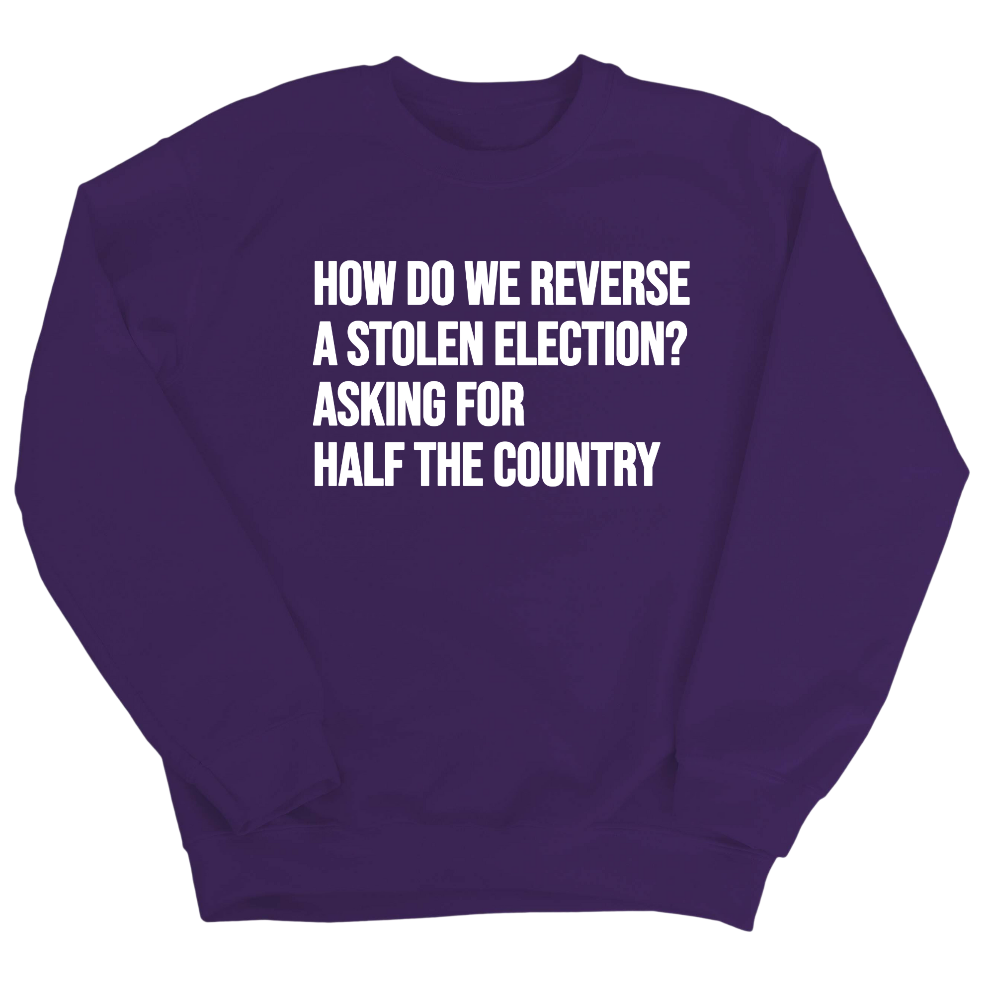 How Do We Reverse a Stolen Election? Asking for Half the Country Unisex Sweatshirt-Sweatshirt-The Original God Ain't Petty But I Am