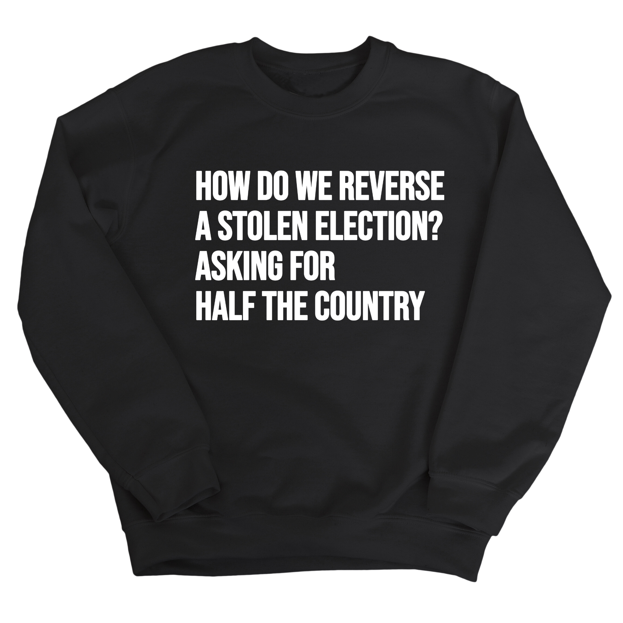 How Do We Reverse a Stolen Election? Asking for Half the Country Unisex Sweatshirt-Sweatshirt-The Original God Ain't Petty But I Am