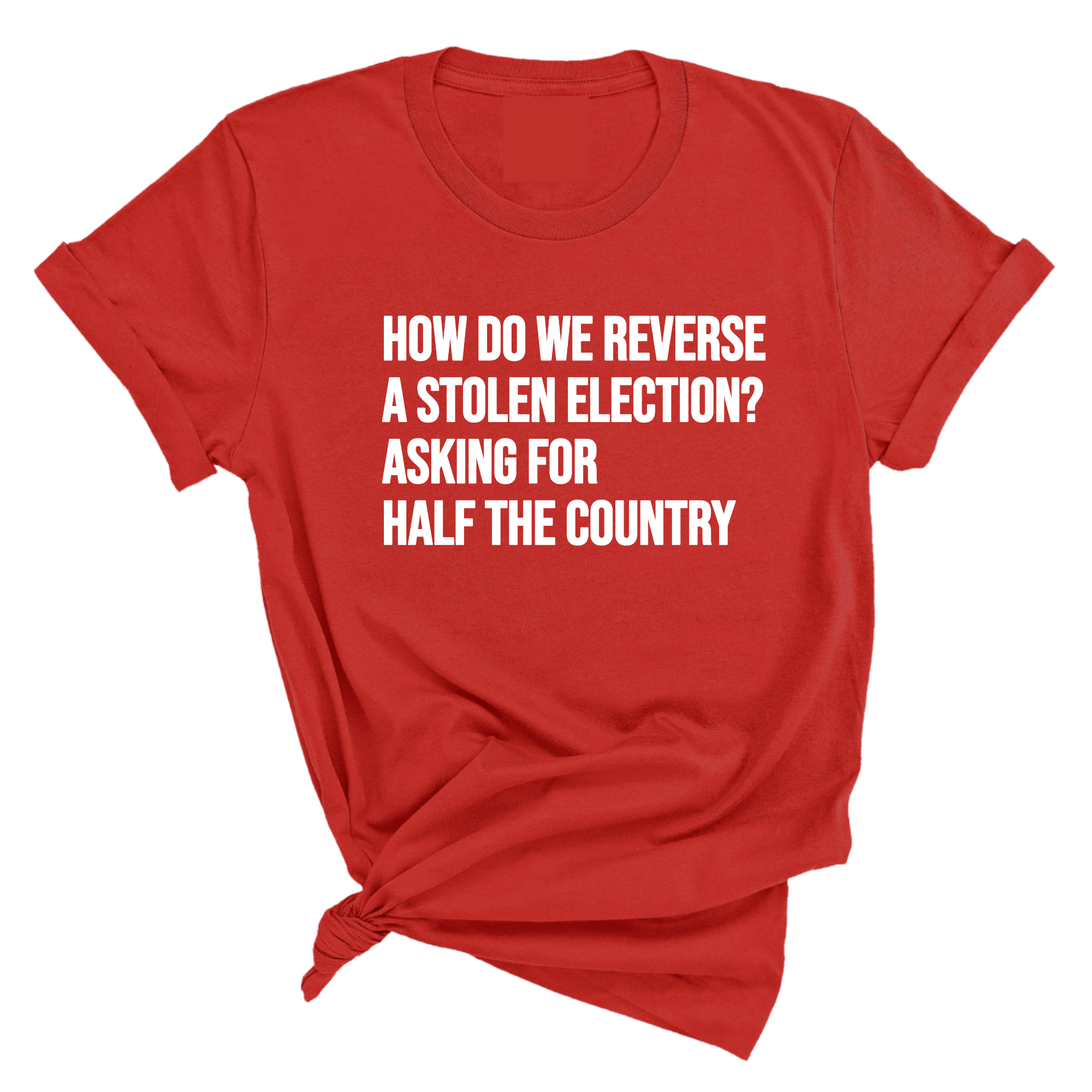 How Do We Reverse a Stolen Election? Asking for Half the Country Unisex Tee-T-Shirt-The Original God Ain't Petty But I Am