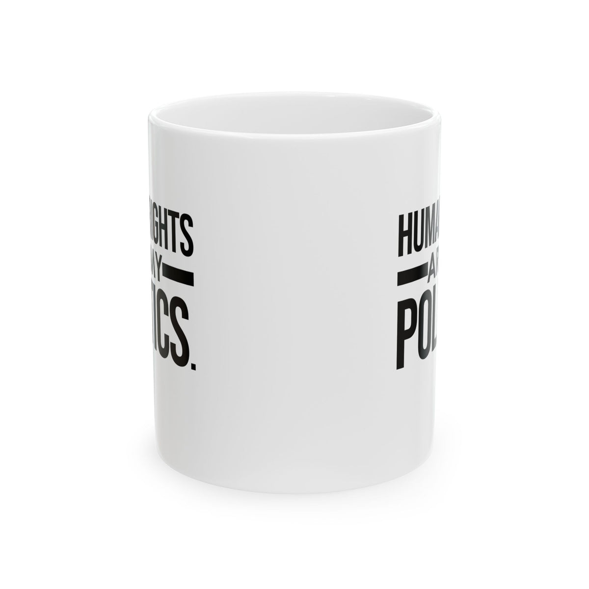 Human Rights Are My Politics Mug 11oz (White & Black)-Mug-The Original God Ain't Petty But I Am