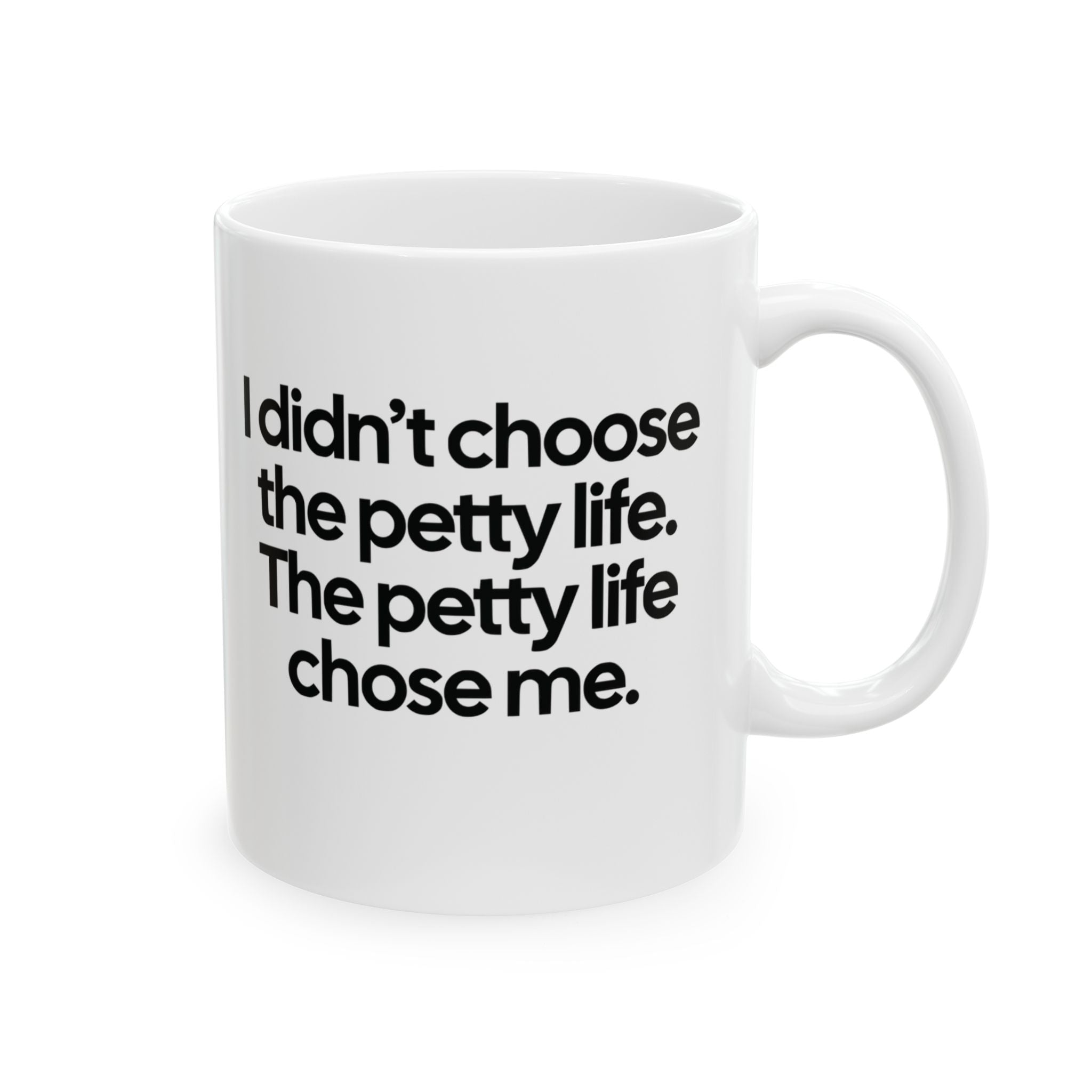 I Didn’t Choose the Petty Life, The Petty Life Chose Me Month Mug 11oz (White & Black)-Mug-The Original God Ain't Petty But I Am
