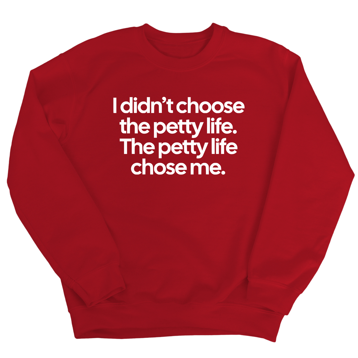 I Didn't Choose the Petty Life, The Petty Life Chose Me Unisex Sweatshirt-Sweatshirt-The Original God Ain't Petty But I Am