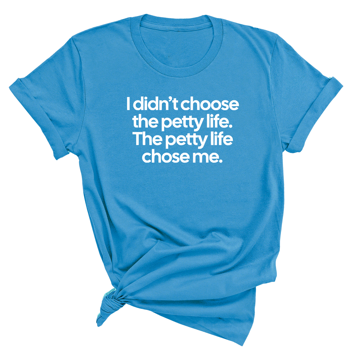 I Didn't Choose the Petty Life, The Petty Life Chose Me Unisex Tee-T-Shirt-The Original God Ain't Petty But I Am
