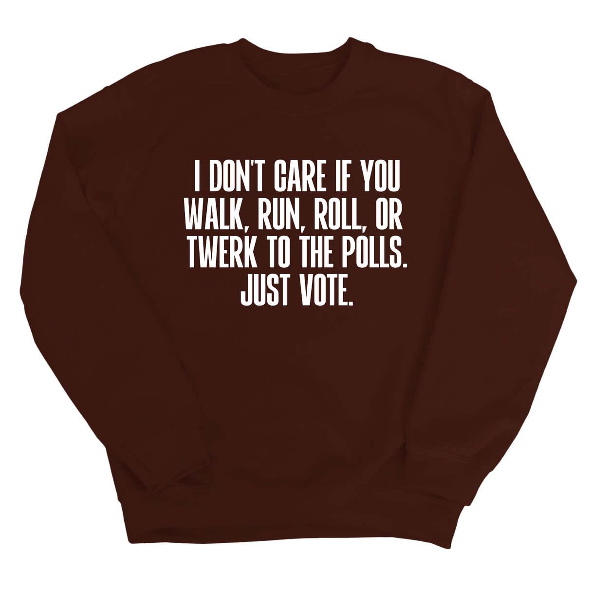 I Don't Care if You Walk, Run, Roll, or Twerk to the Polls. Just Vote Unisex Sweatshirt-Sweatshirt-The Original God Ain't Petty But I Am