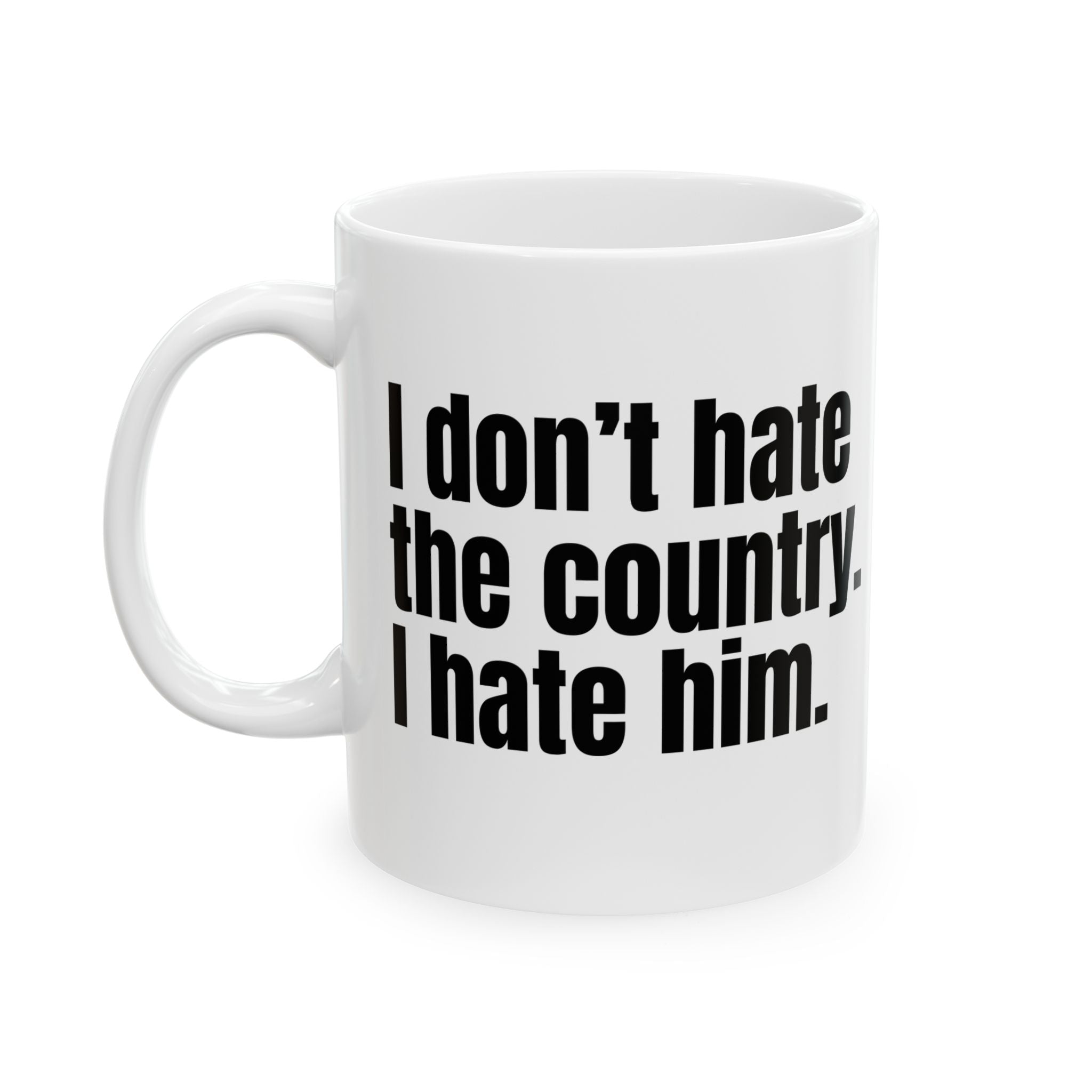 I Don’t Hate the Country. I Hate Him Mug 11oz (White & Black)-Mug-The Original God Ain't Petty But I Am
