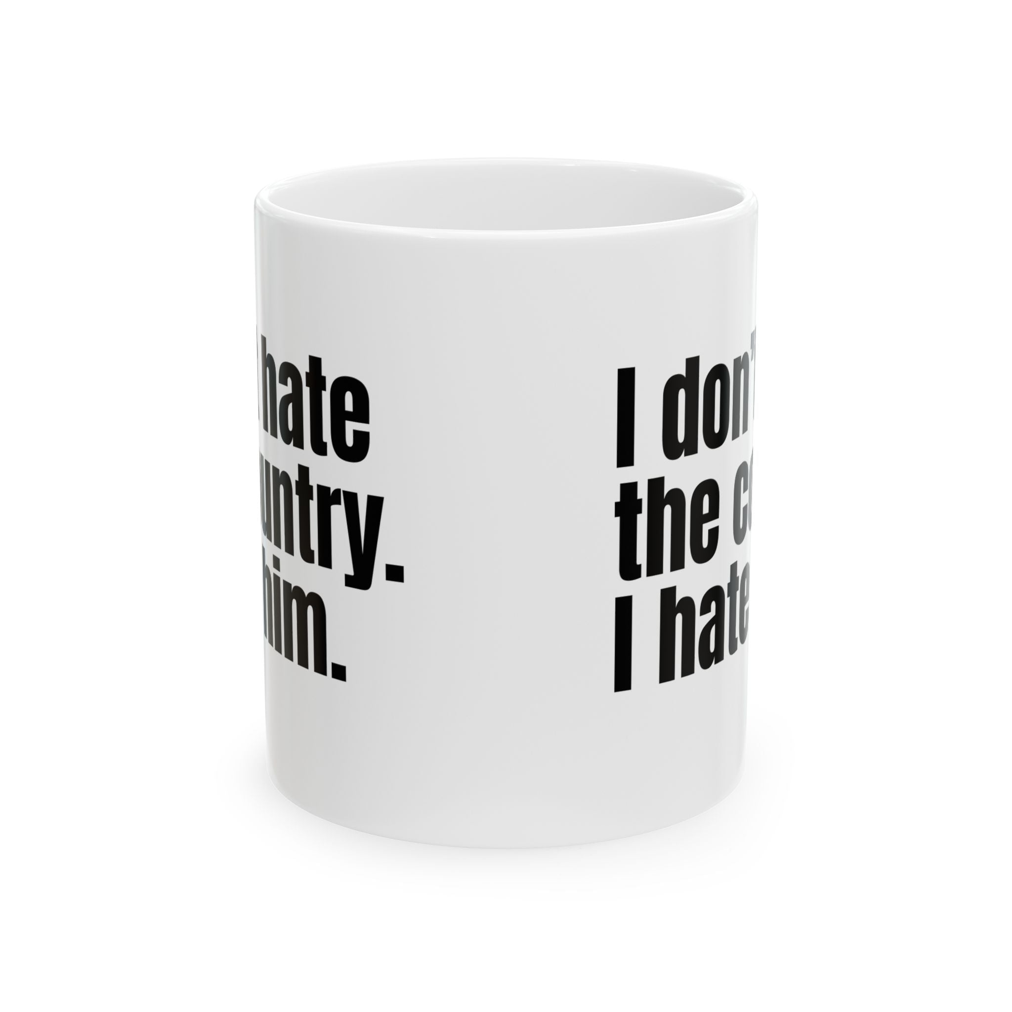 I Don’t Hate the Country. I Hate Him Mug 11oz (White & Black)-Mug-The Original God Ain't Petty But I Am